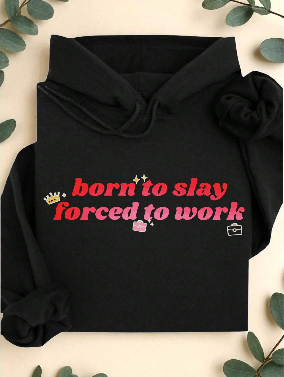 Born To Slay Forced To Work Hoodie