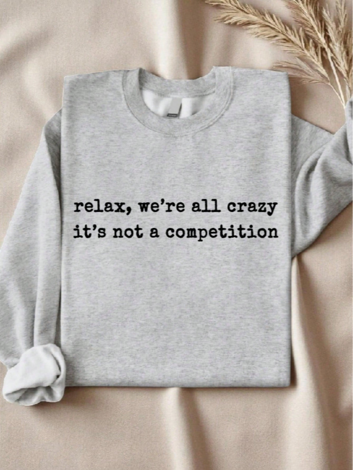 Relax We're All Crazy It's Not A Competition Sweatshirt