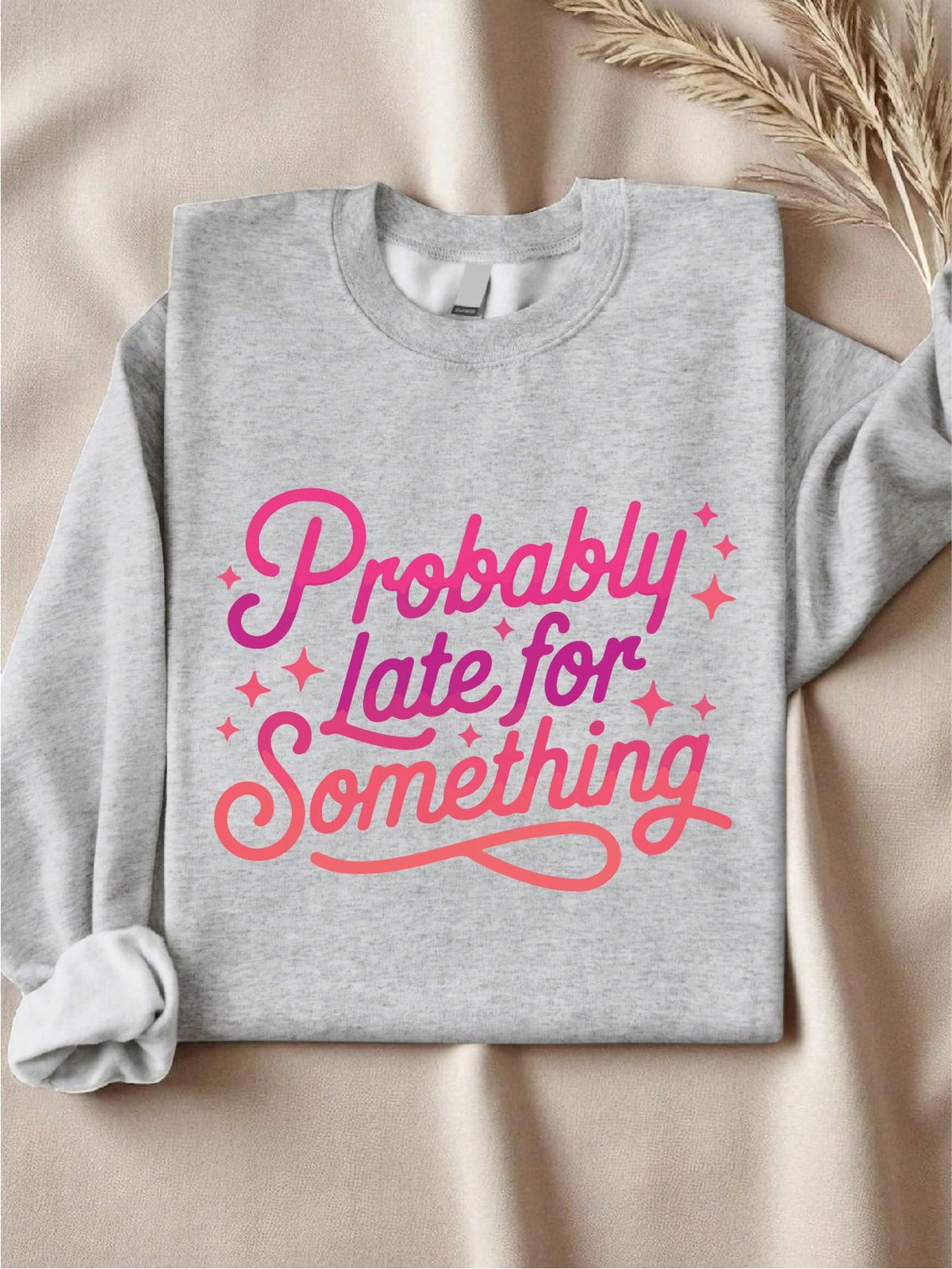 Probably Late For Something Sweatshirt