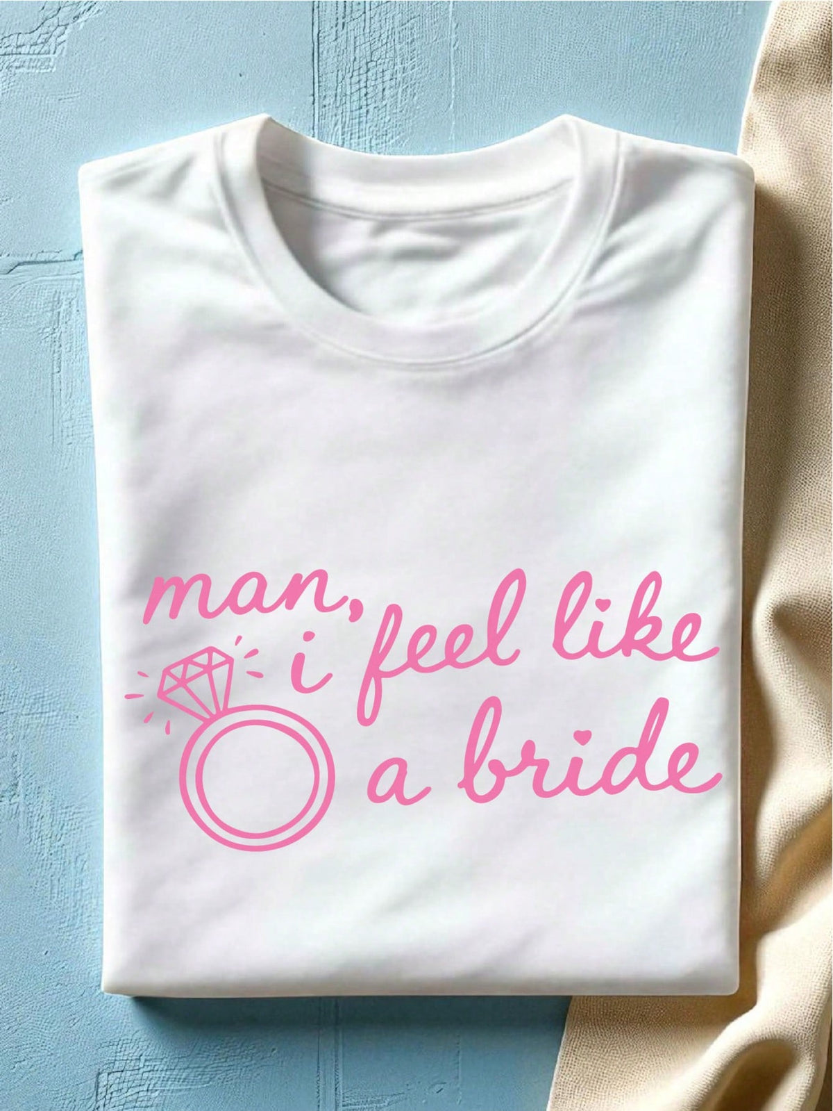 Man, I Feel Like A Bride T-Shirt