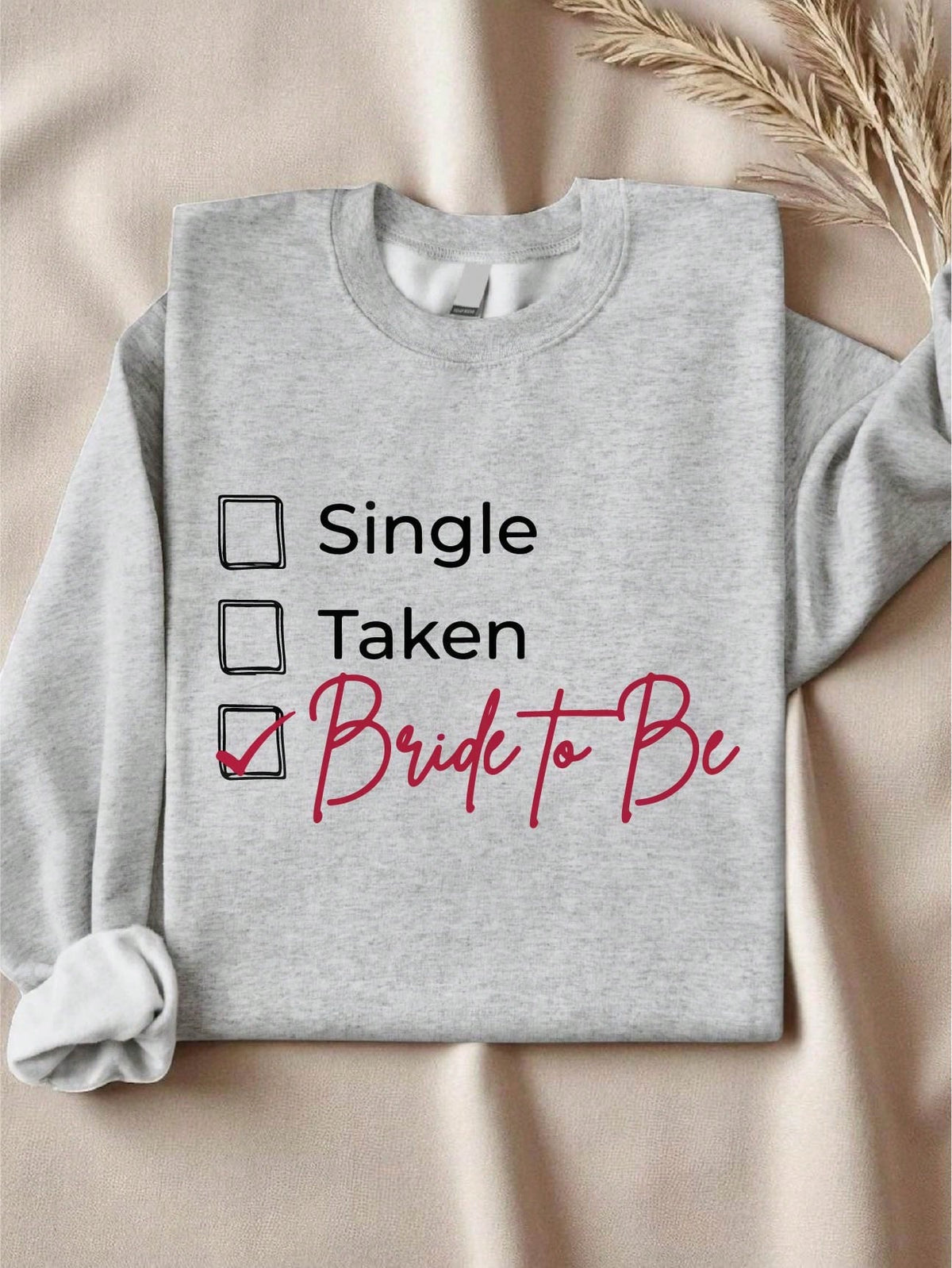 Single Taken Bride To Be Sweatshirt