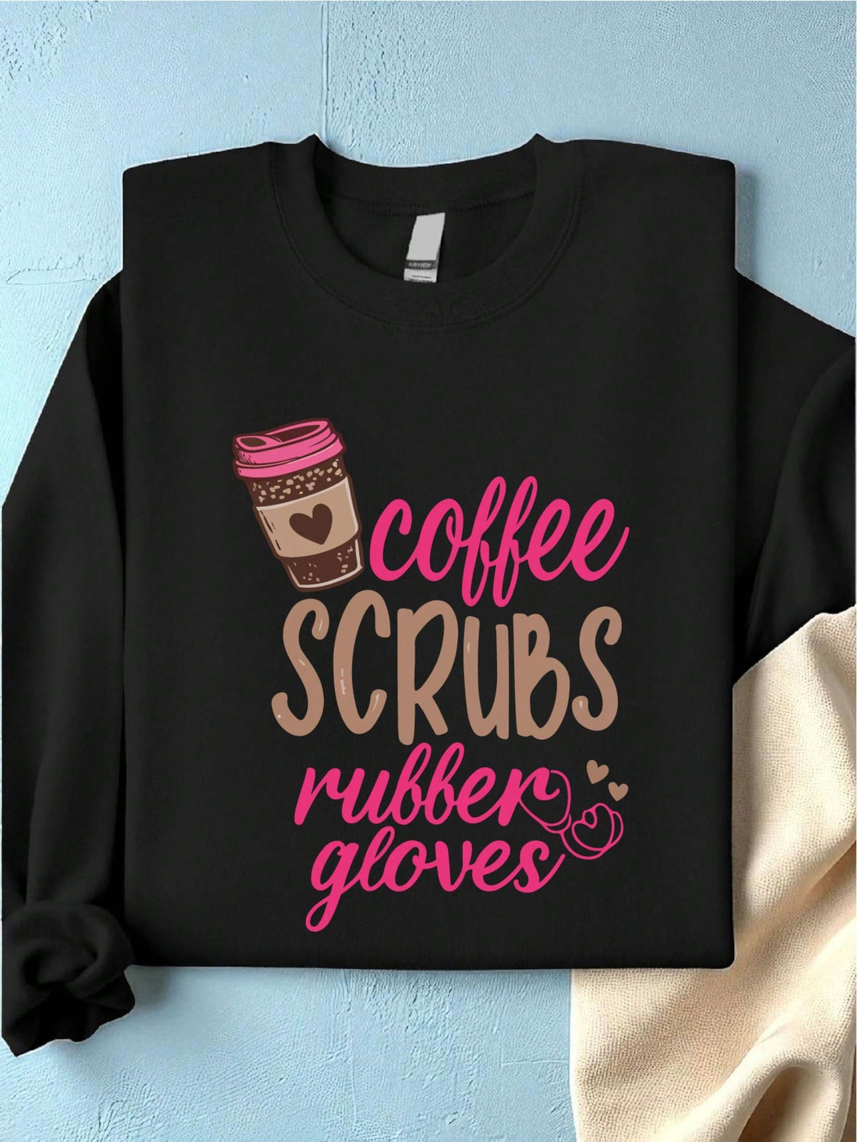 Coffee Scrubs And Rubber Gloves Sweatshirt