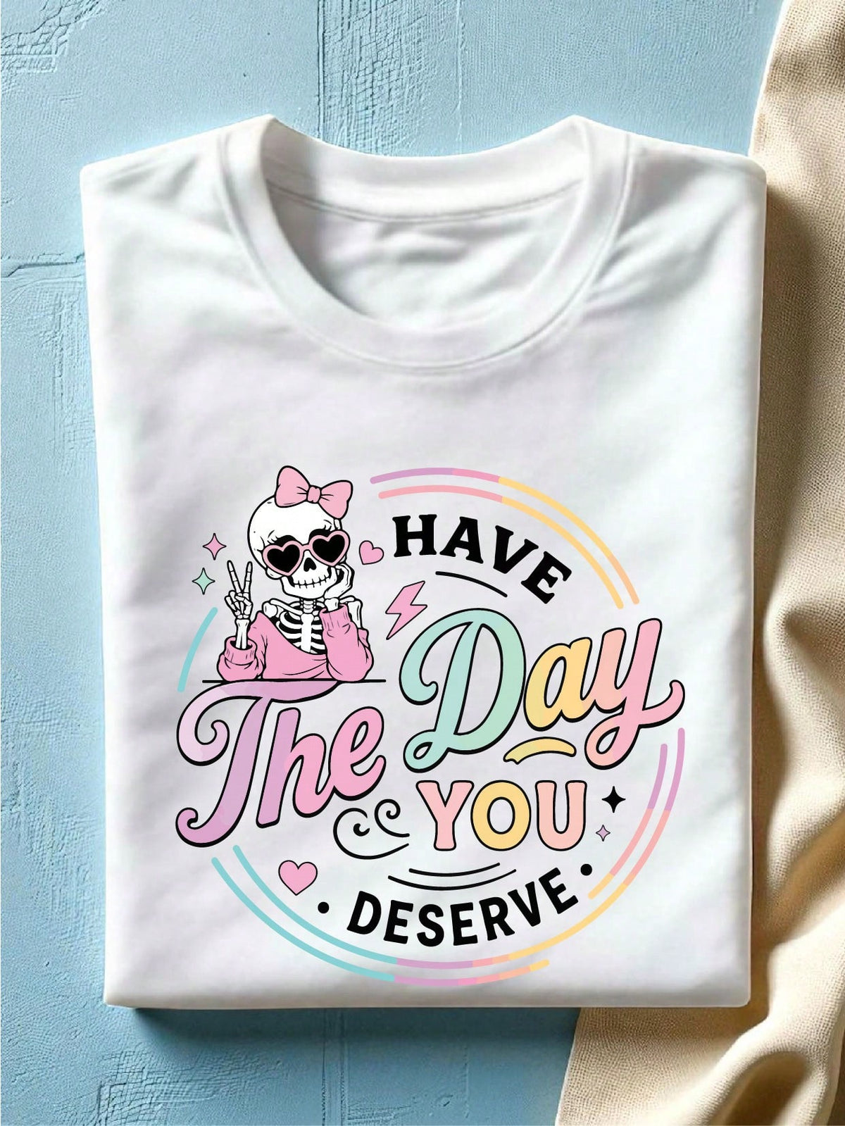 Have The Day You Deserve T-Shirt