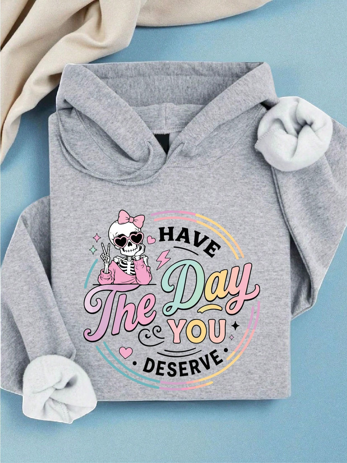 Have The Day You Deserve Hoodie