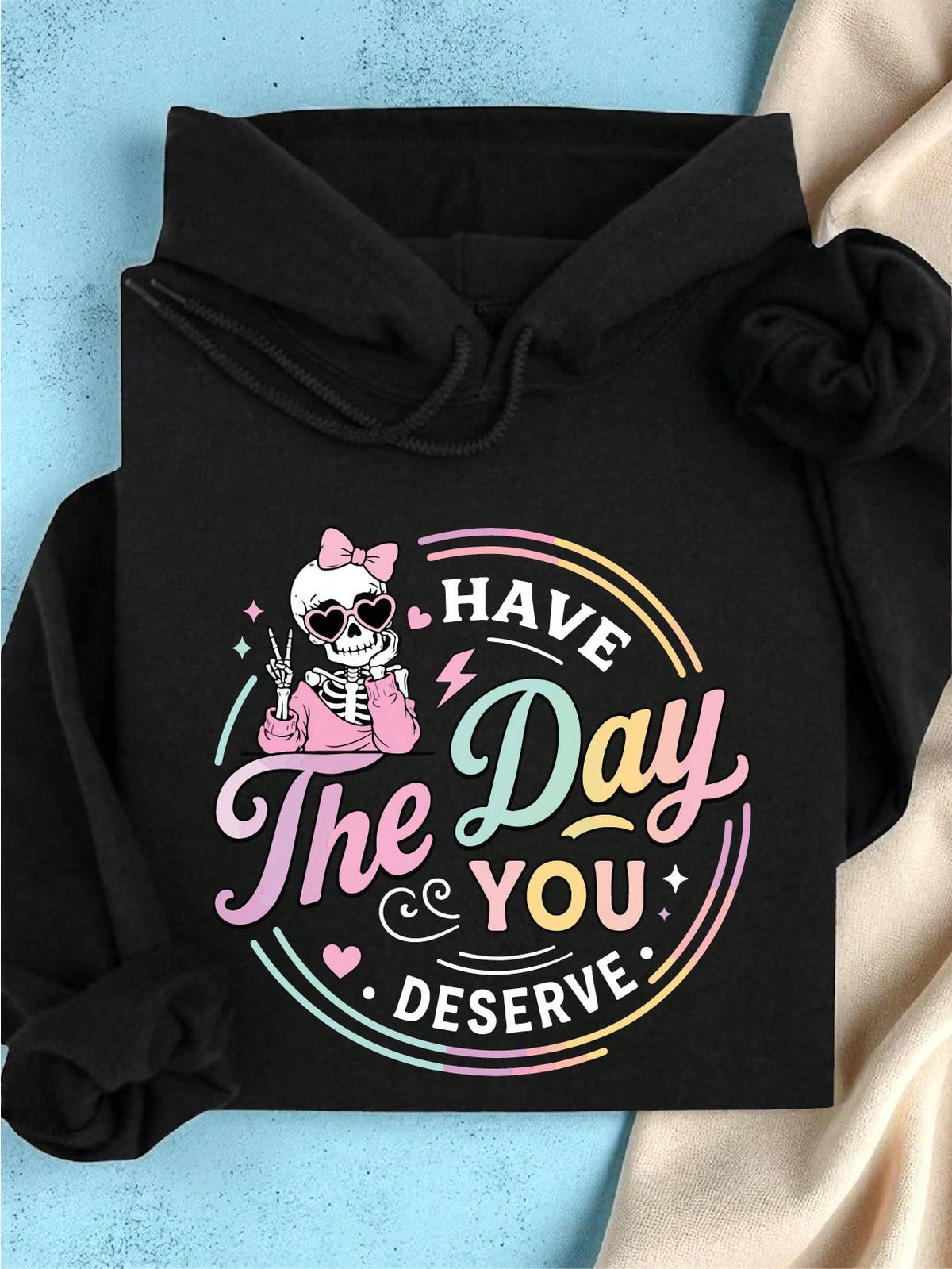 Have The Day You Deserve Hoodie