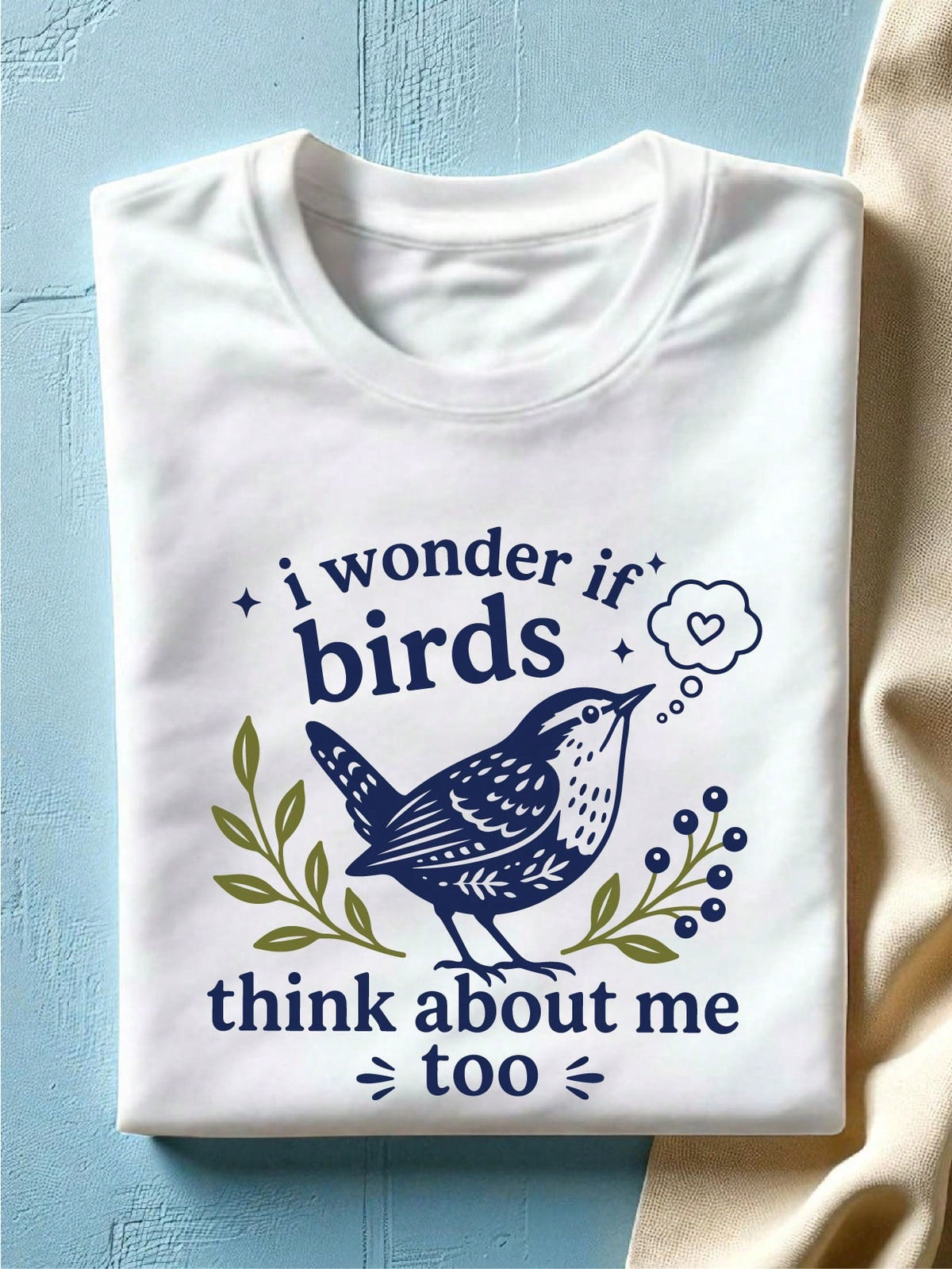 I Wonder If Birds Think About Me Too T-Shirt