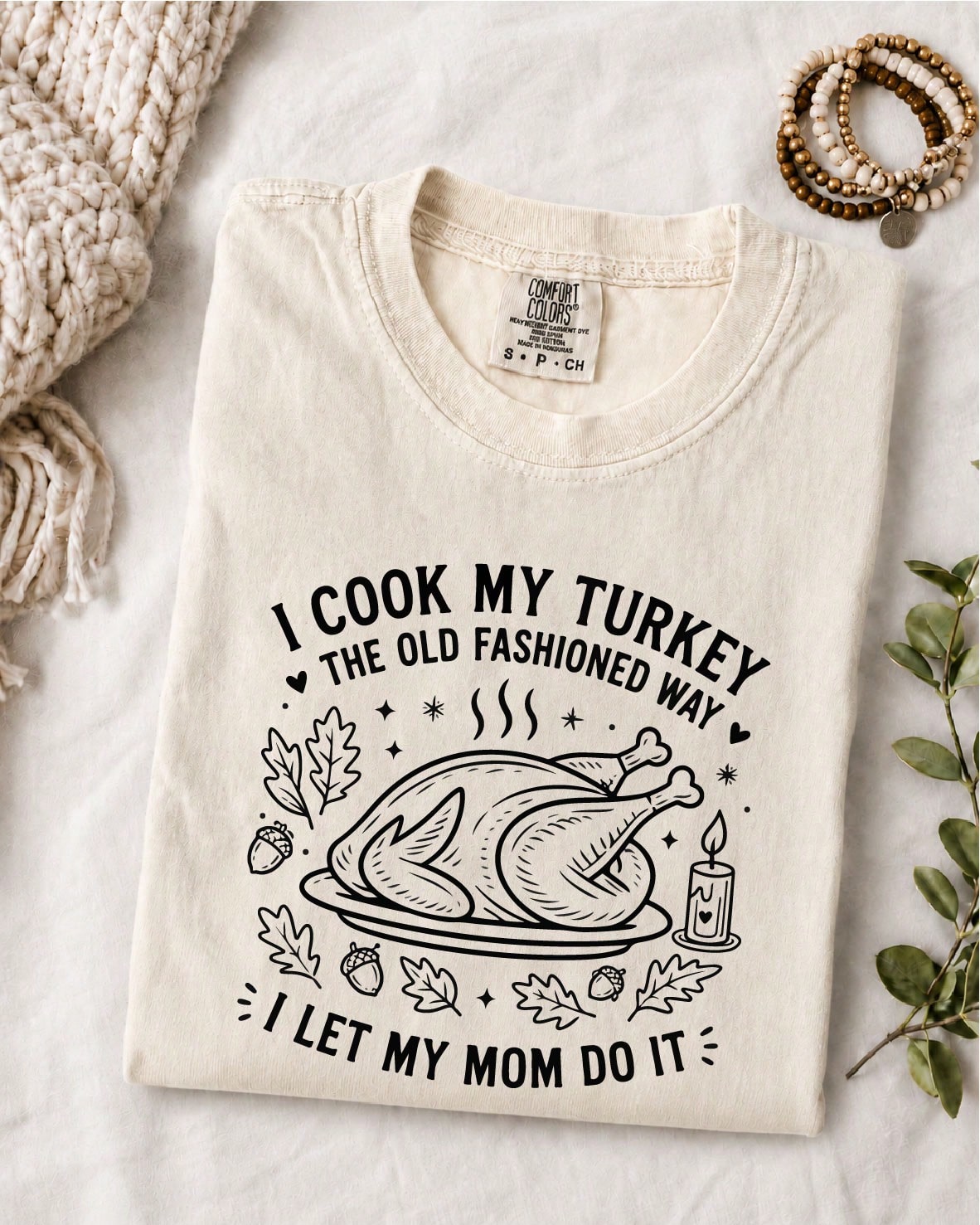 I Cook My Turkey The Old Fashioned Way I Let My Mom Do It T-Shirt