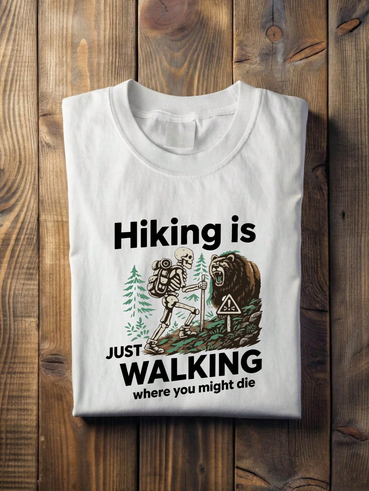 Hiking Just Walking Where You Might Die T-Shirt