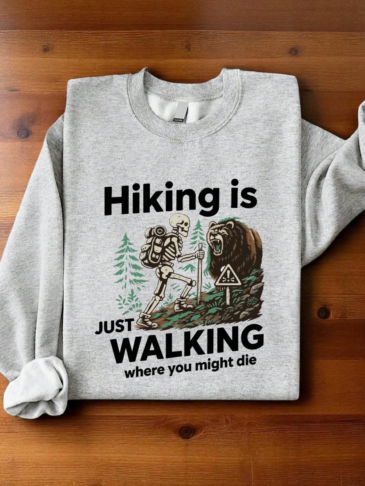 Hiking Just Walking Where You Might Die Sweatshirt