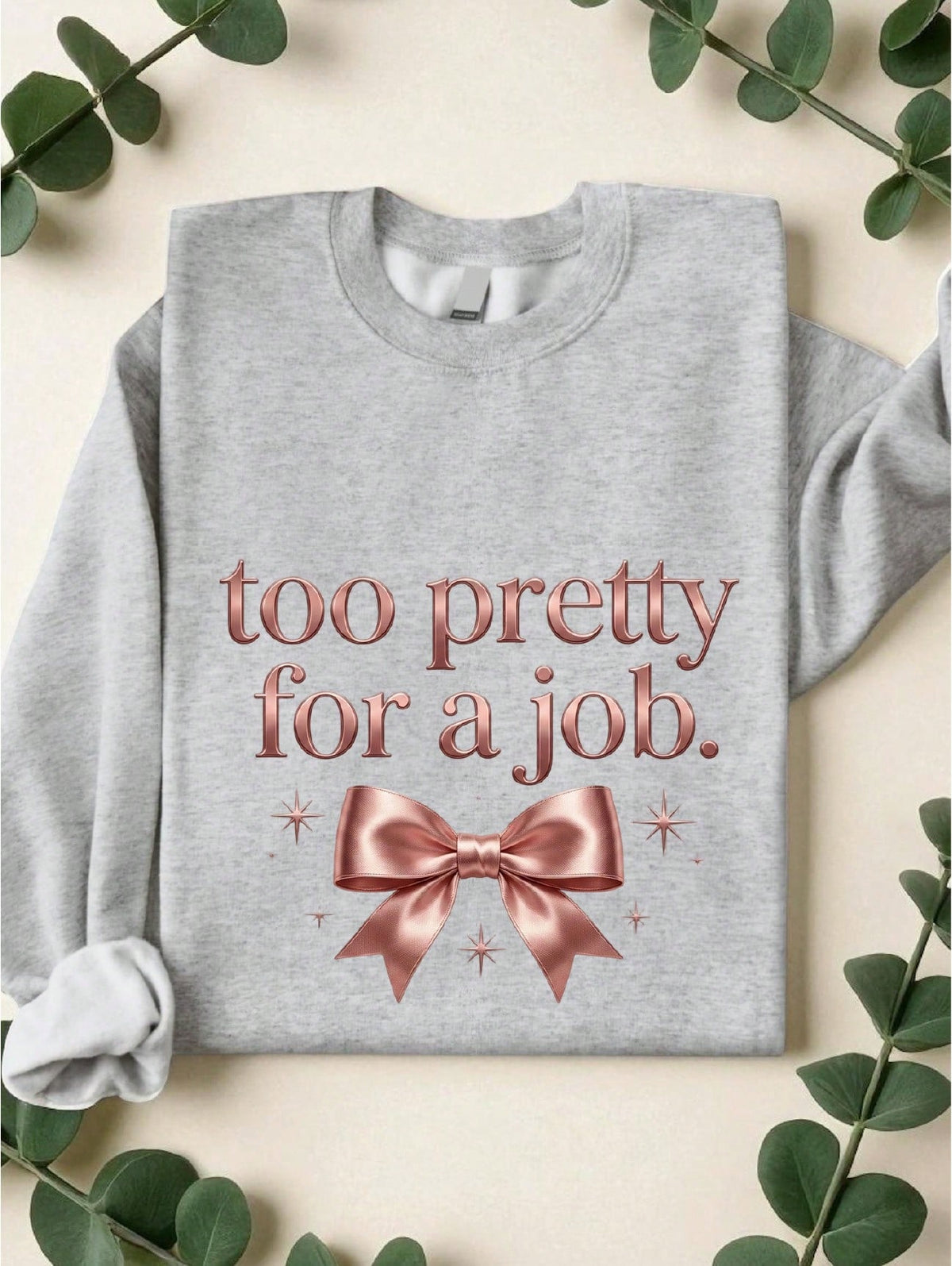 Too Pretty For A Job Sweatshirt