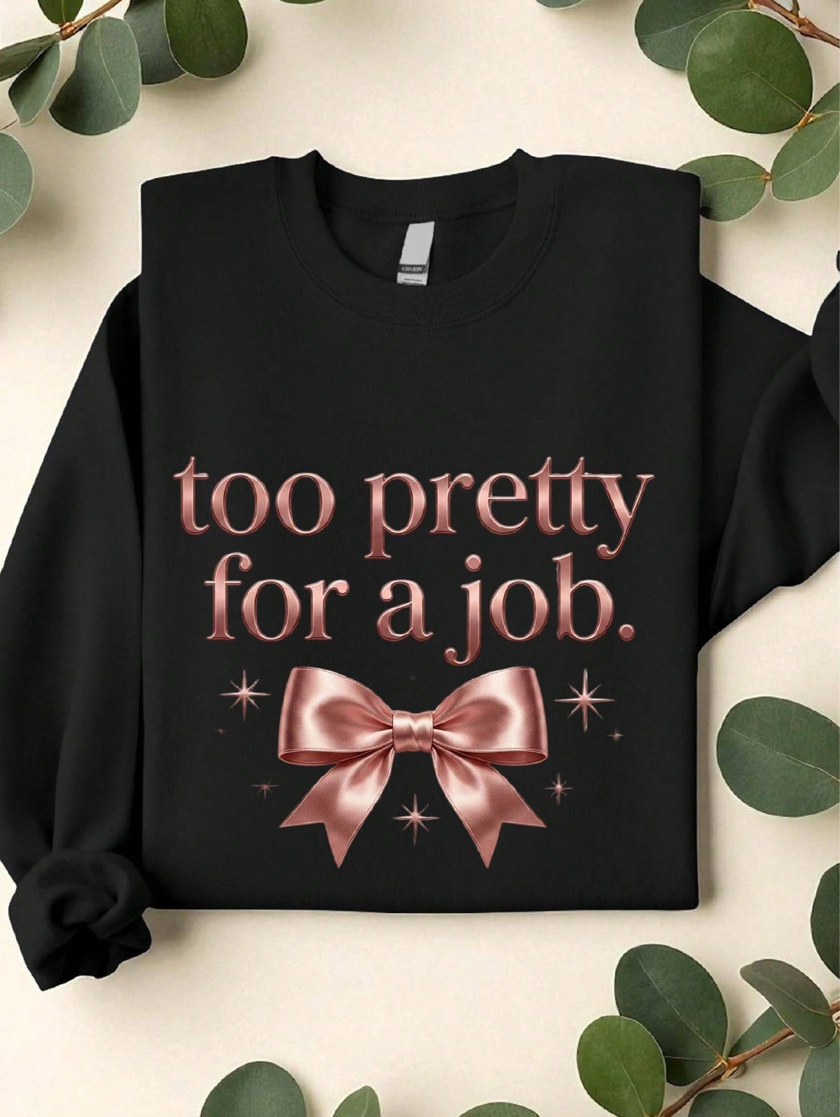 Too Pretty For A Job Sweatshirt