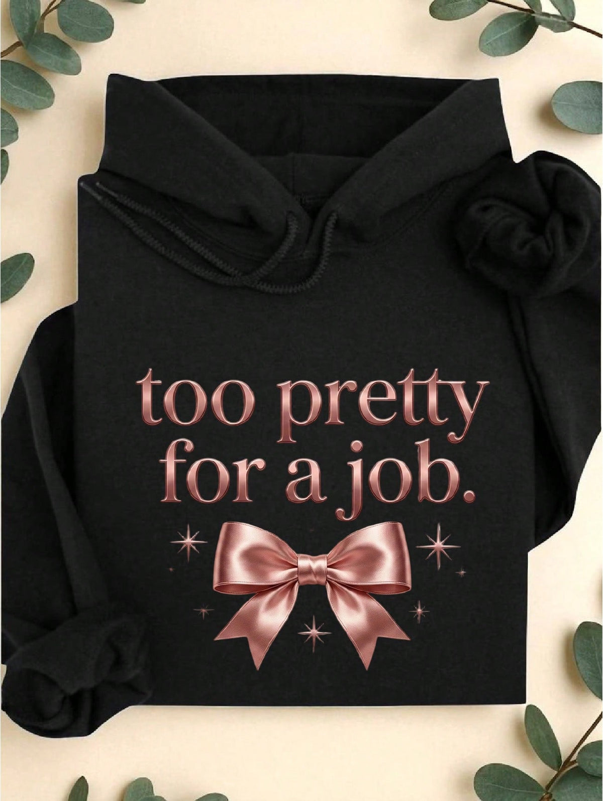 Too Pretty For A Job Hoodie