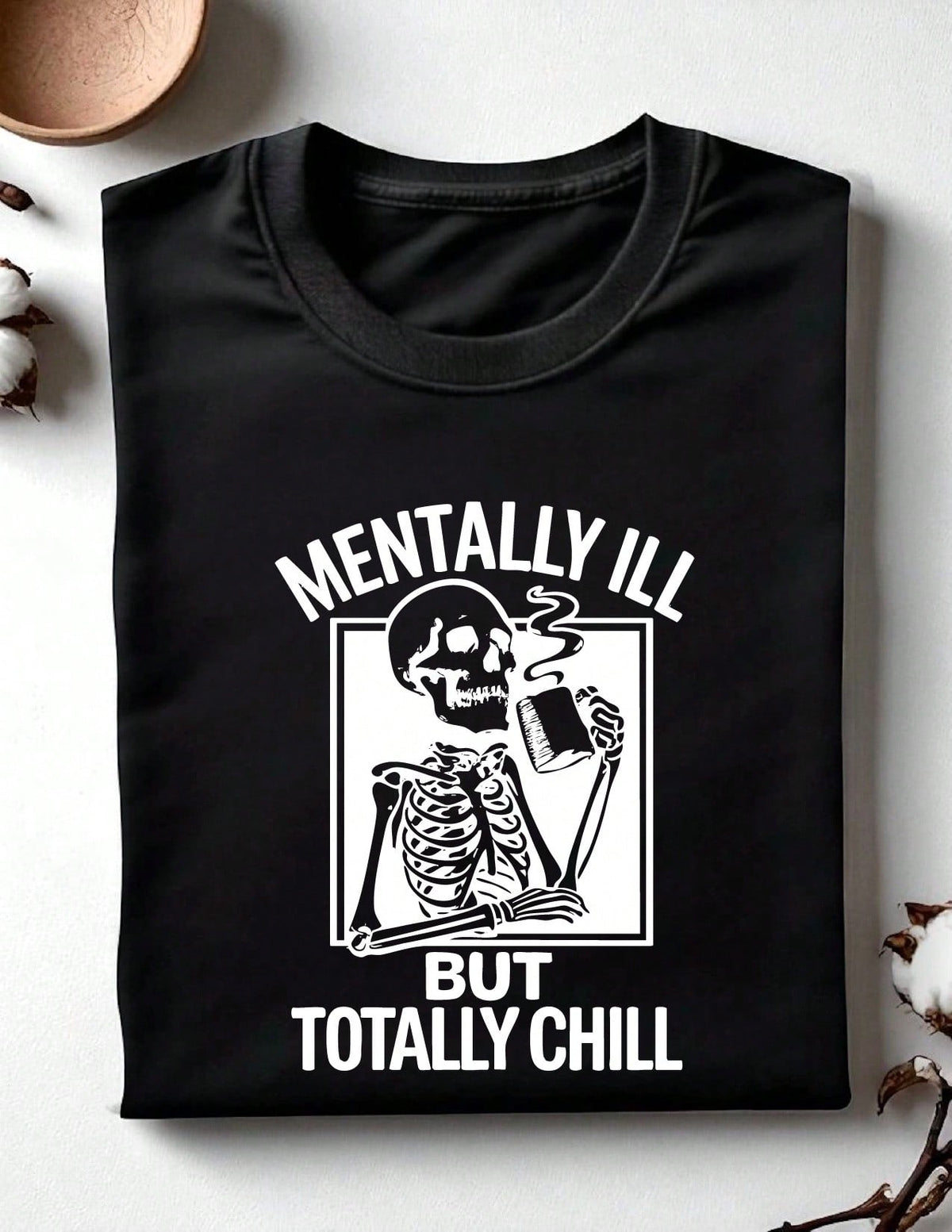 Mentally Ill But Totally Chill T-Shirt