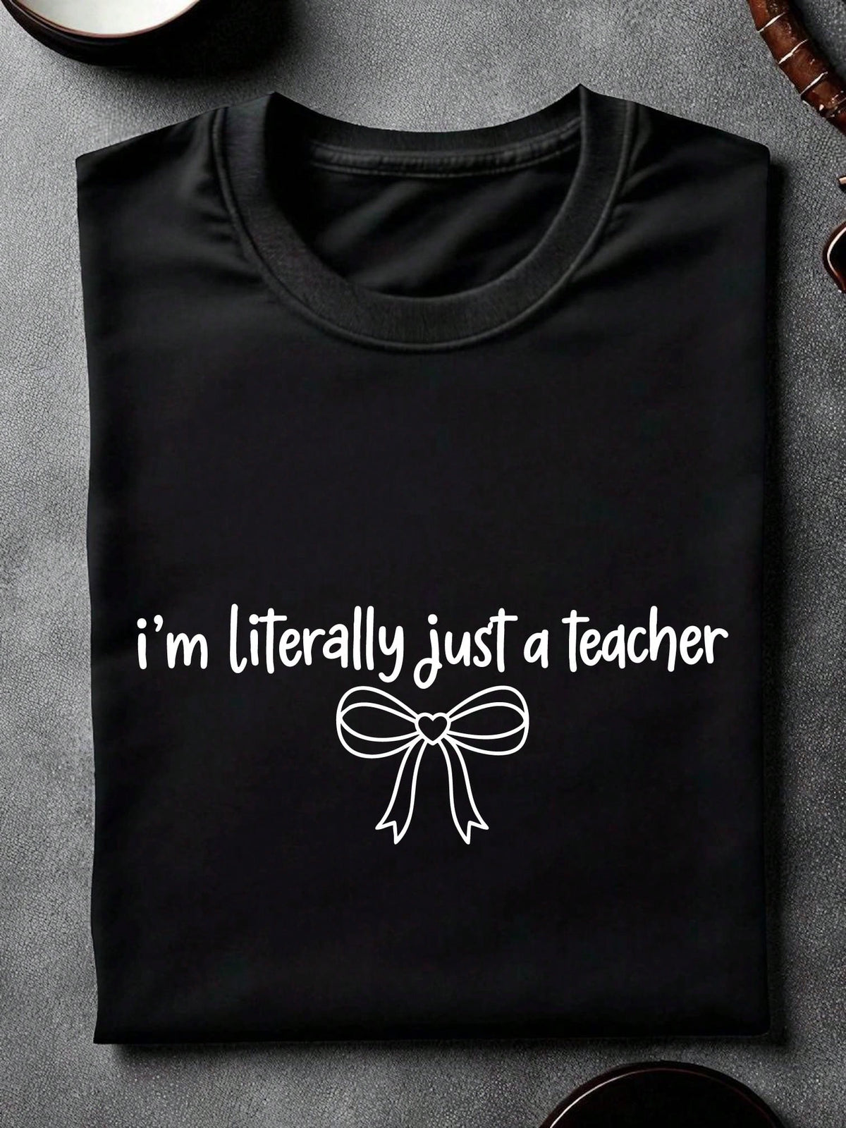 I'm Literally Just A Teacher T-Shirt