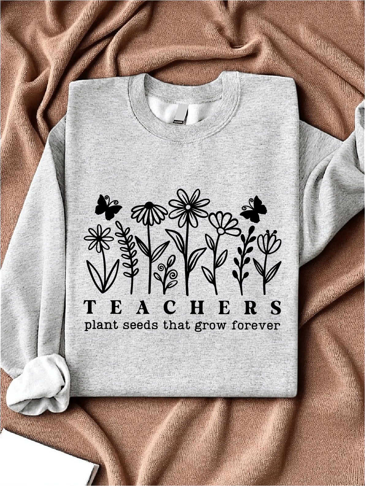 Teachers Plant Seeds That Grow Forever Sweatshirt