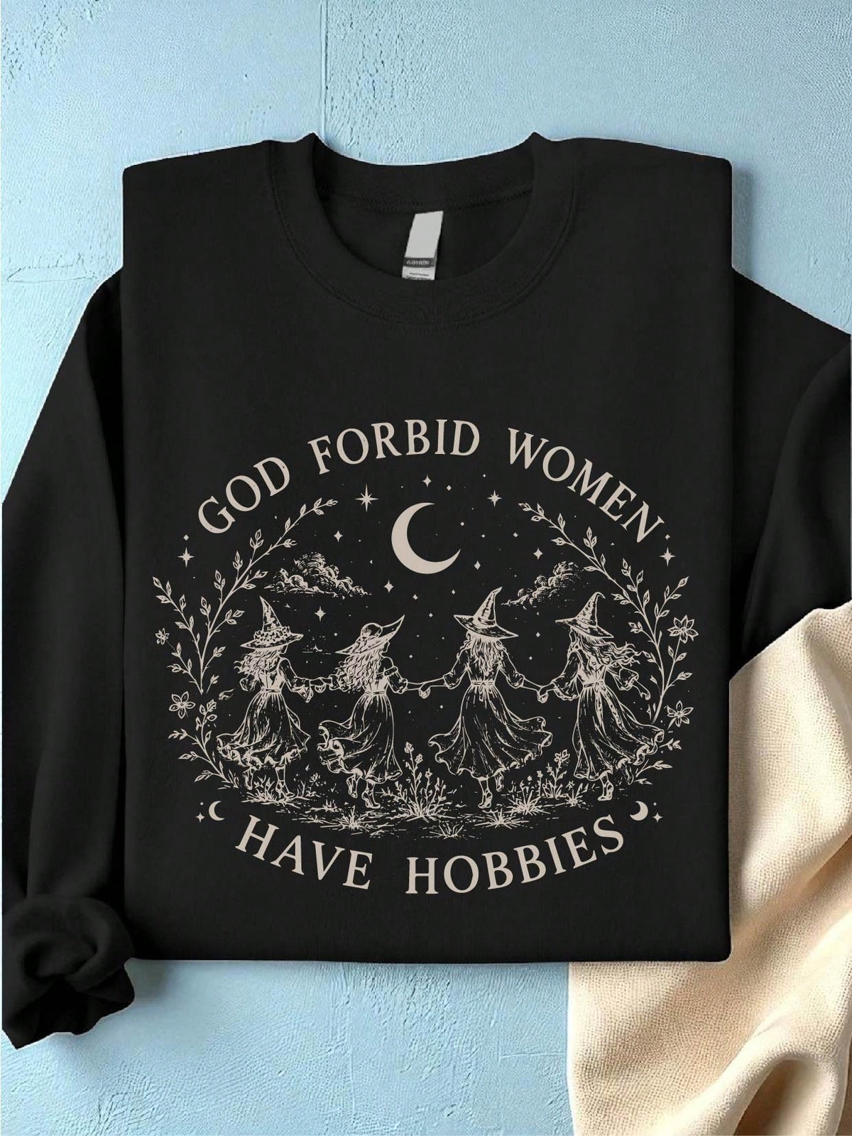 God Forbid Women Have Hobbies Sweatshirt