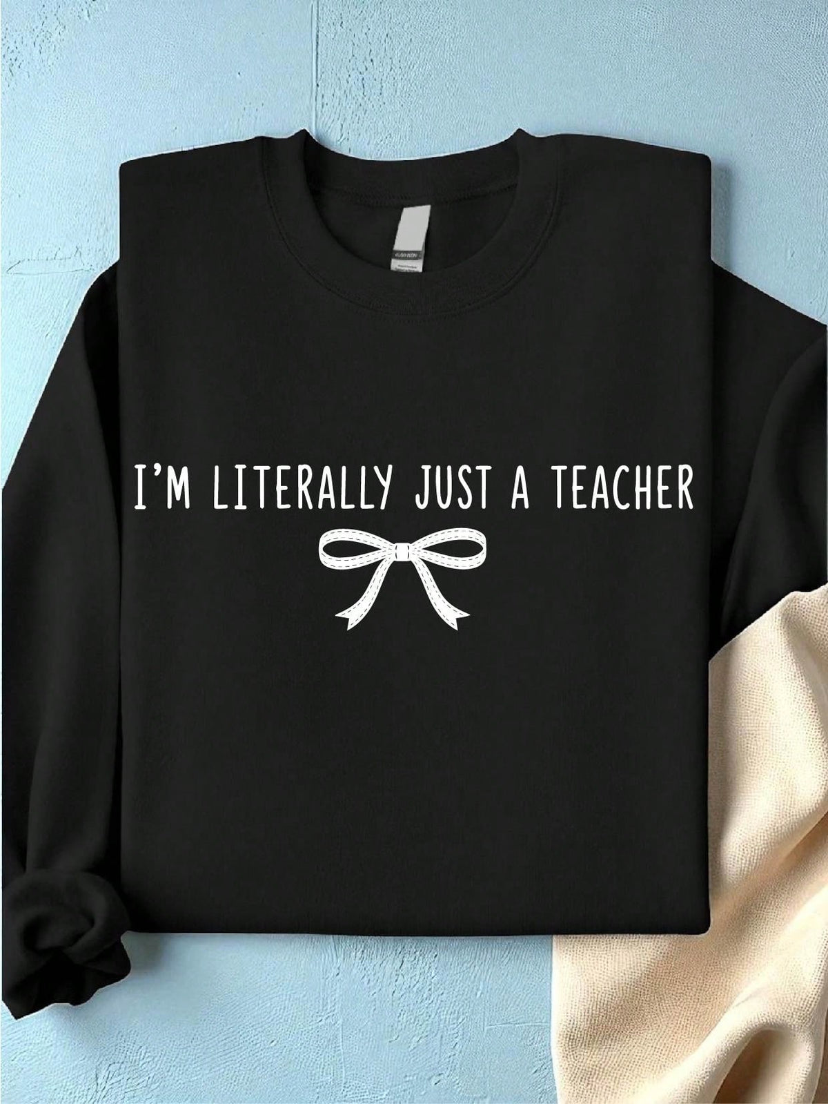 I'm Literally Just A Teacher Sweatshirt