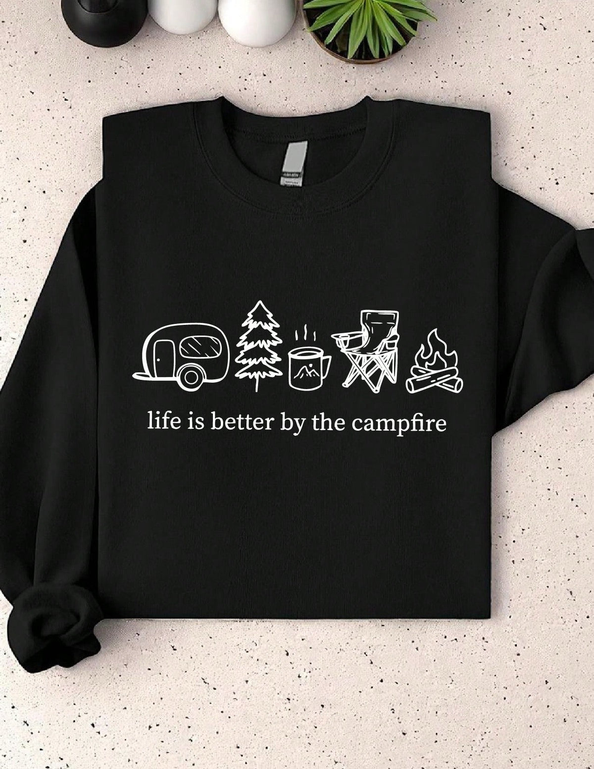 Life Is Better By The Campfire Sweatshirt