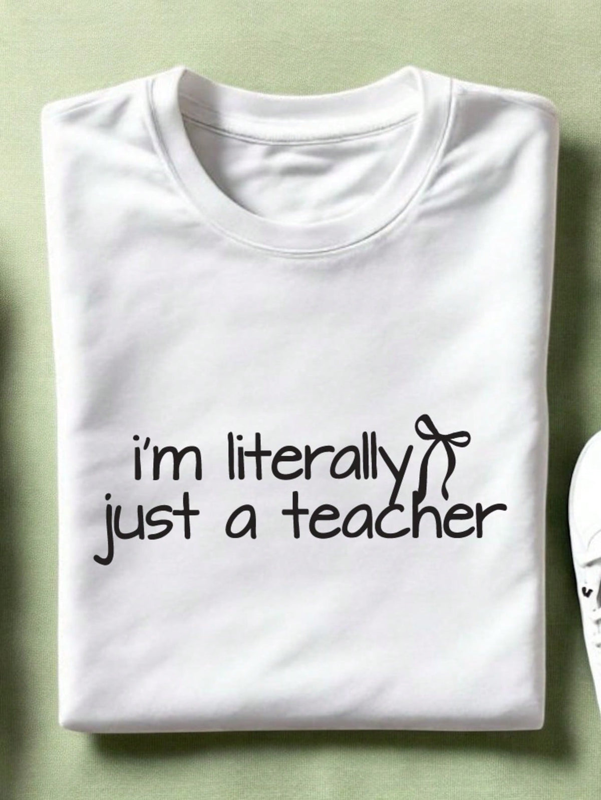I'm Literally Just A Teacher T-Shirt