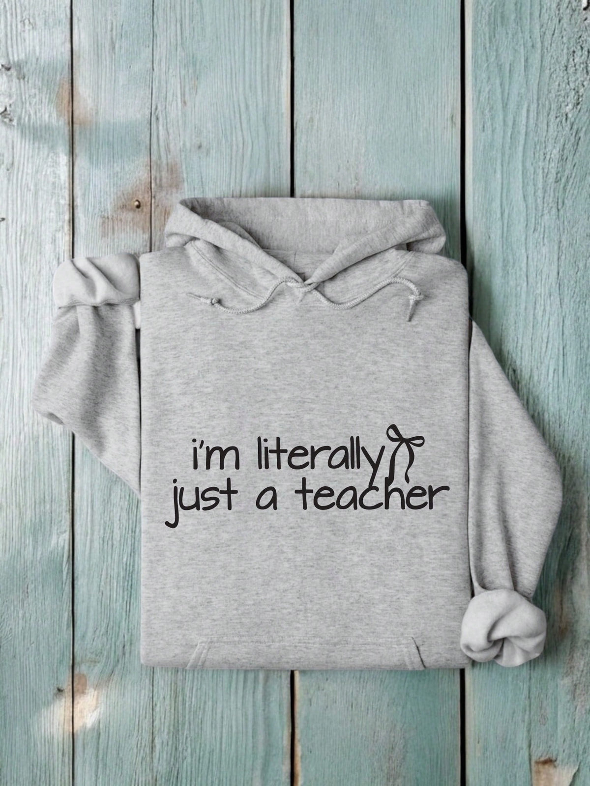 I'm Literally Just A Teacher Hoodie