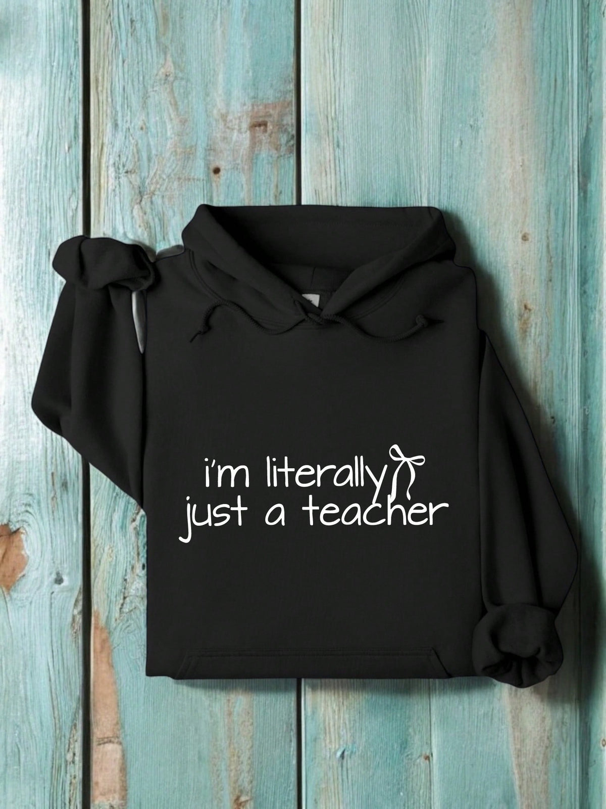 I'm Literally Just A Teacher Hoodie
