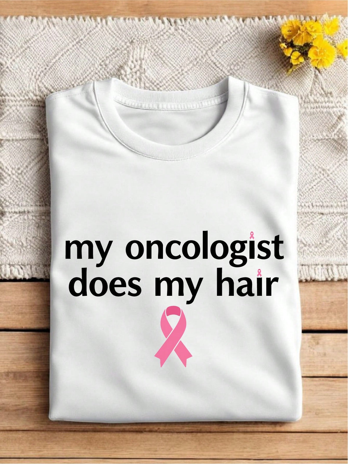 My Oncologist Does My Hair T-Shirt