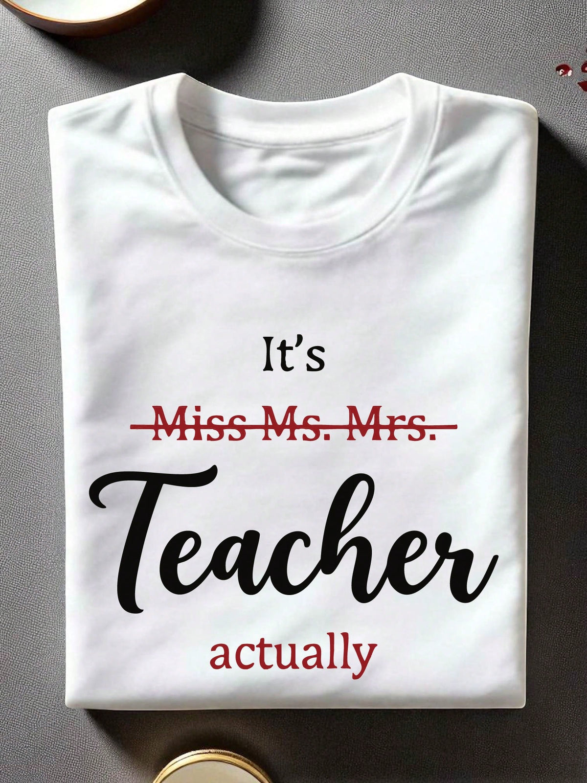 It's Miss Ms. Mrs. Teacher Actually Unisex T-Shirt