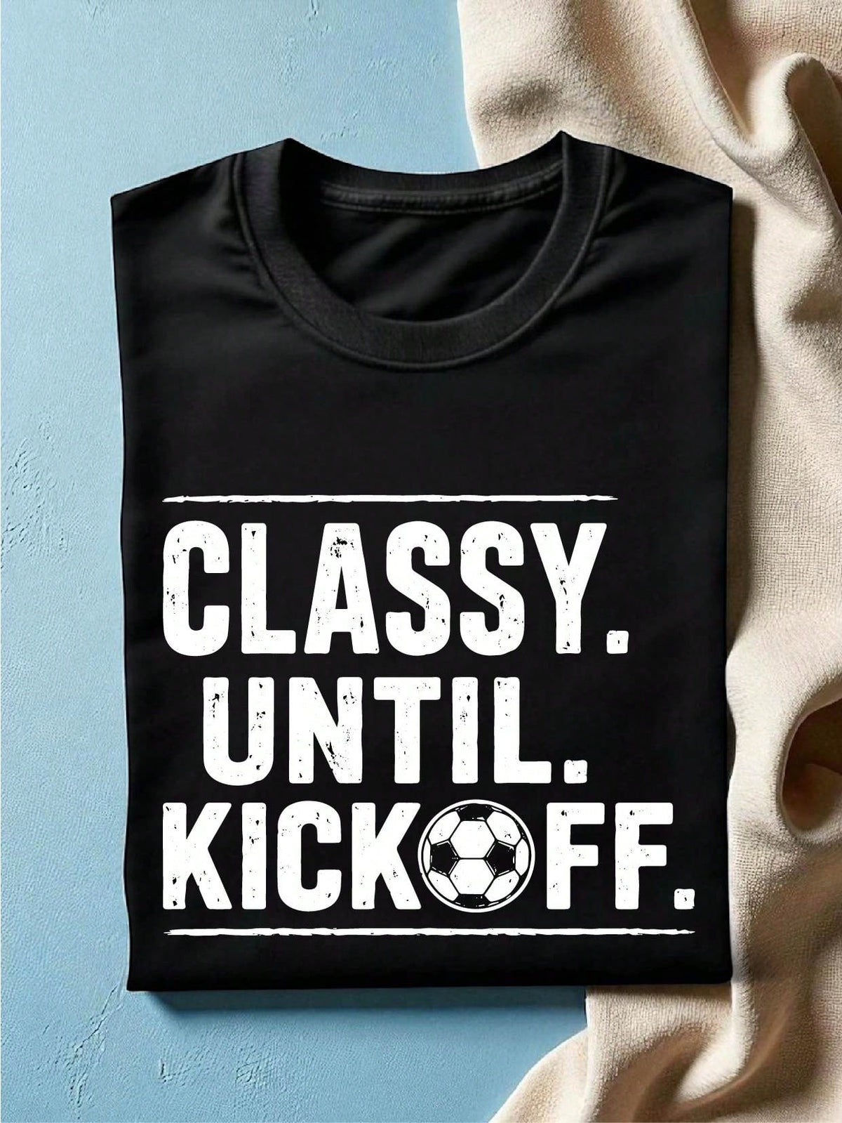 Classy Until Kickoff Soccer T-Shirt