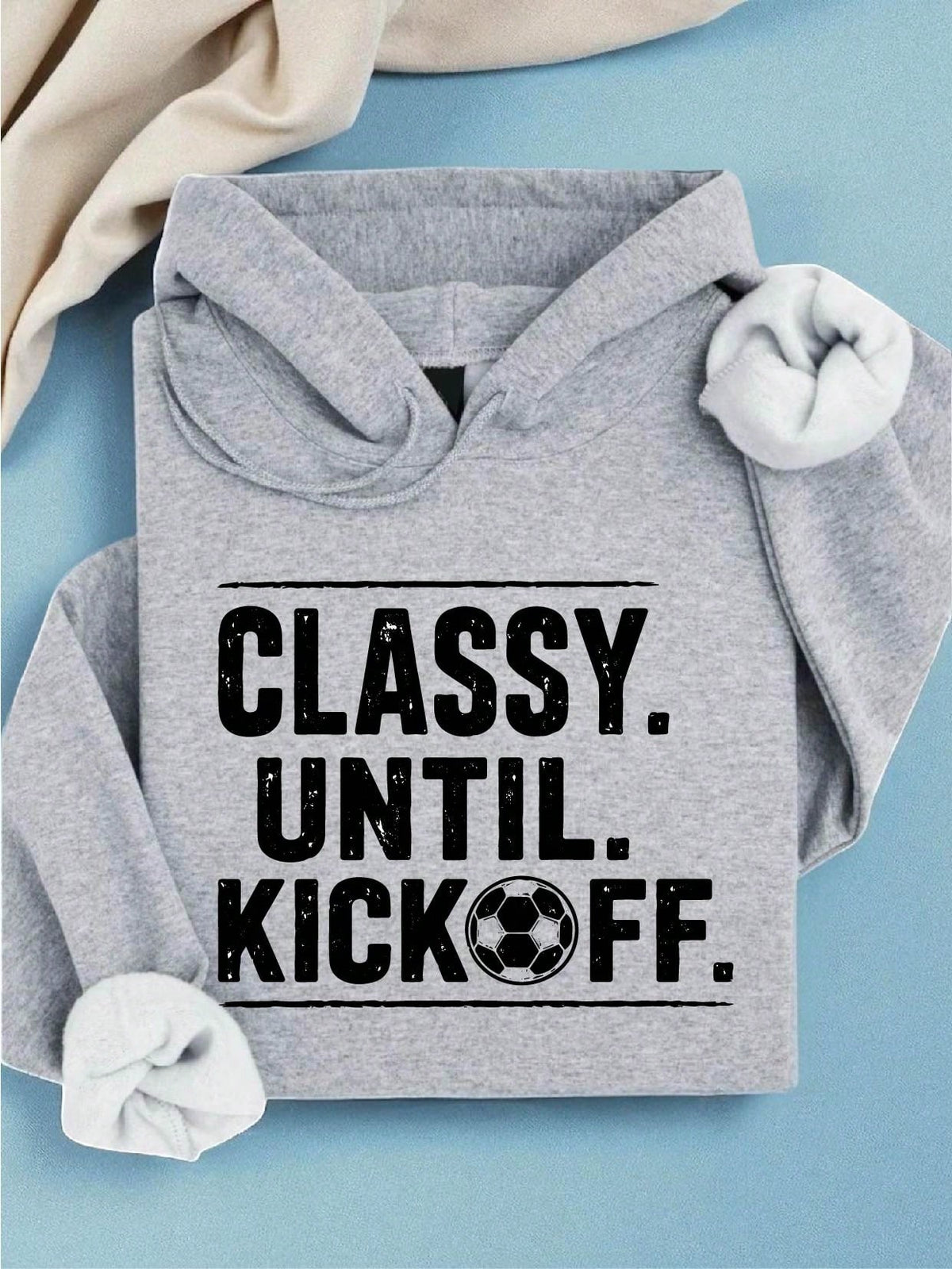 Classy Until Kickoff Soccer Hoodie