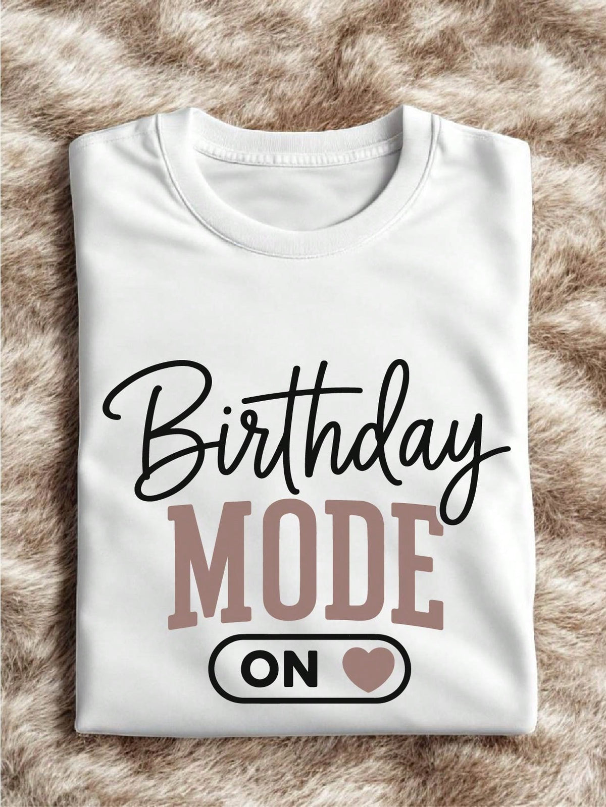 Birthday Mode ON T-Shirt