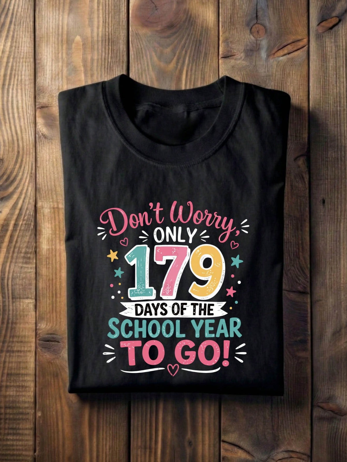 Don't Worry Only 179 Days Of The School Year To Go T-Shirt