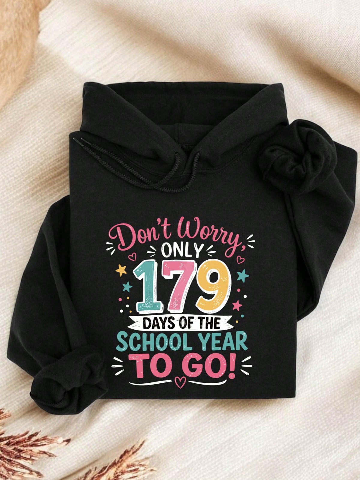 Don't Worry Only 179 Days Of The School Year To Go Hoodie