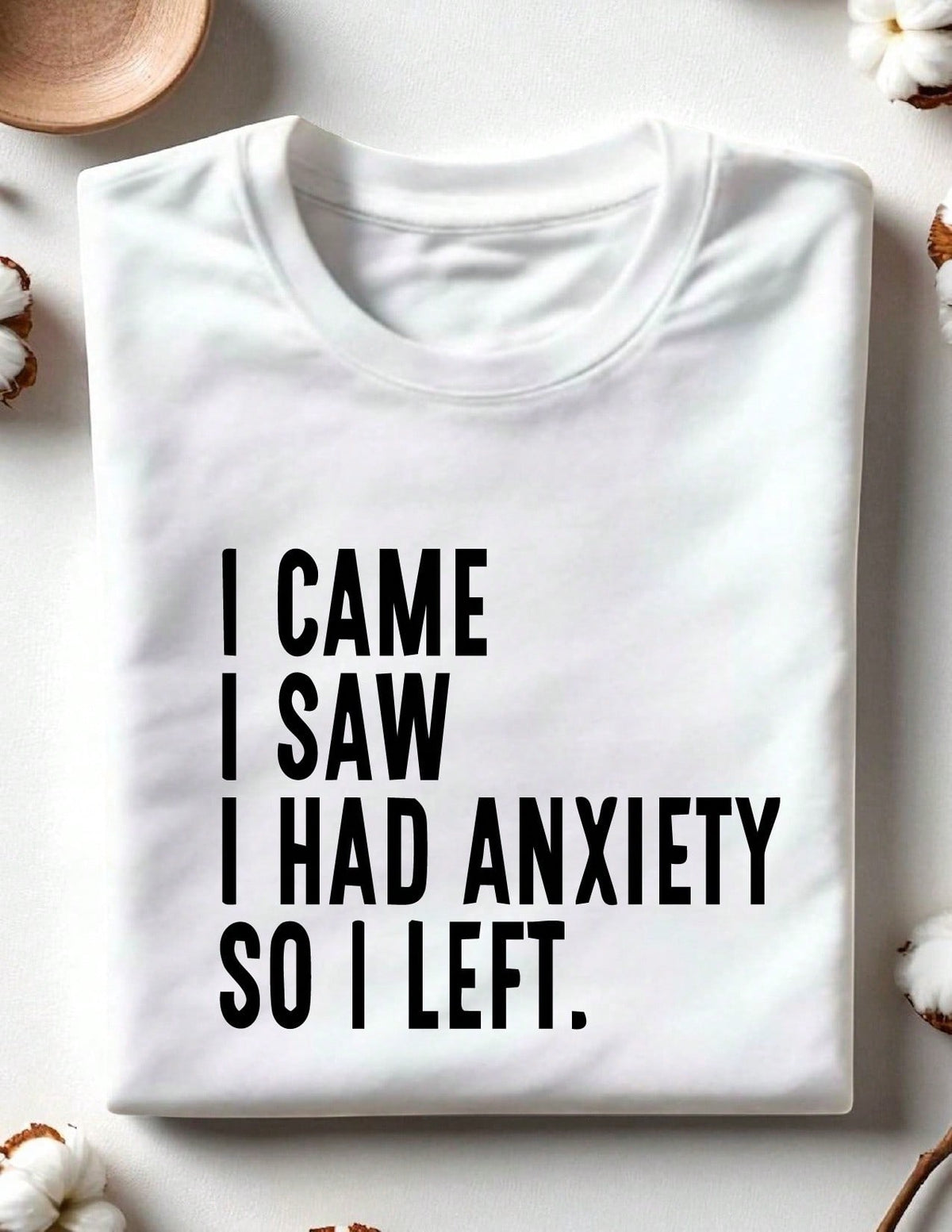 I Came I Saw I Had Anxiety So I Left T-Shirt