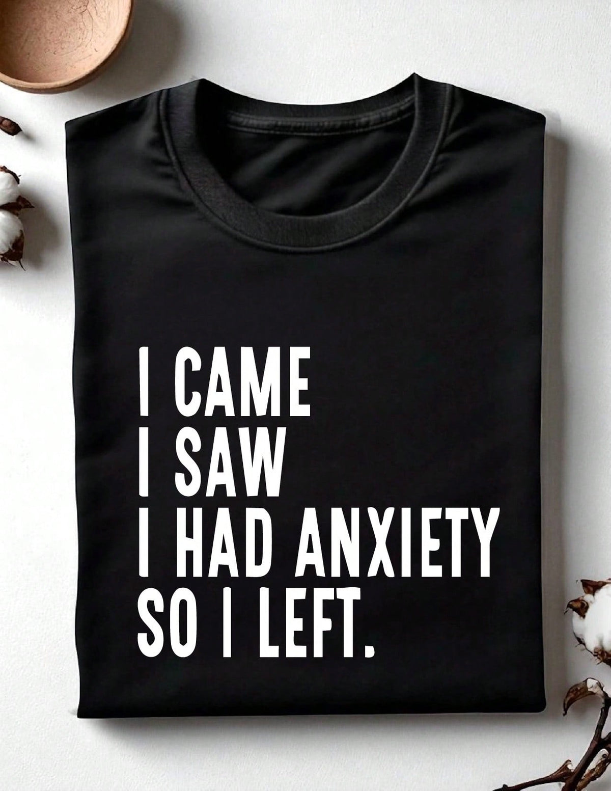 I Came I Saw I Had Anxiety So I Left T-Shirt