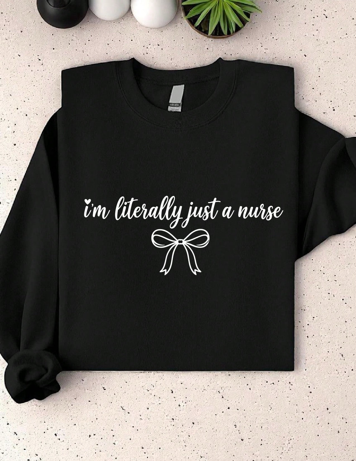 I'm Literally Just A Nurse Sweatshirt