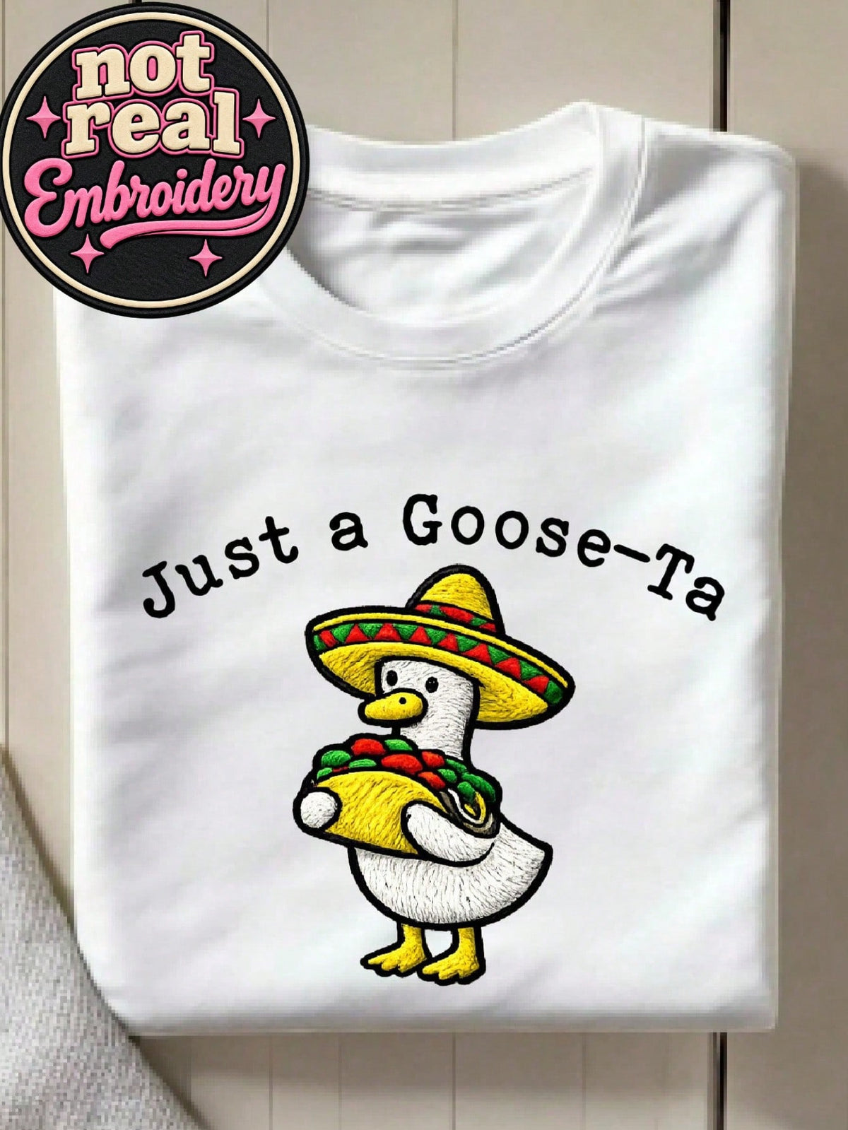 Just A Goose-Ta T-Shirt