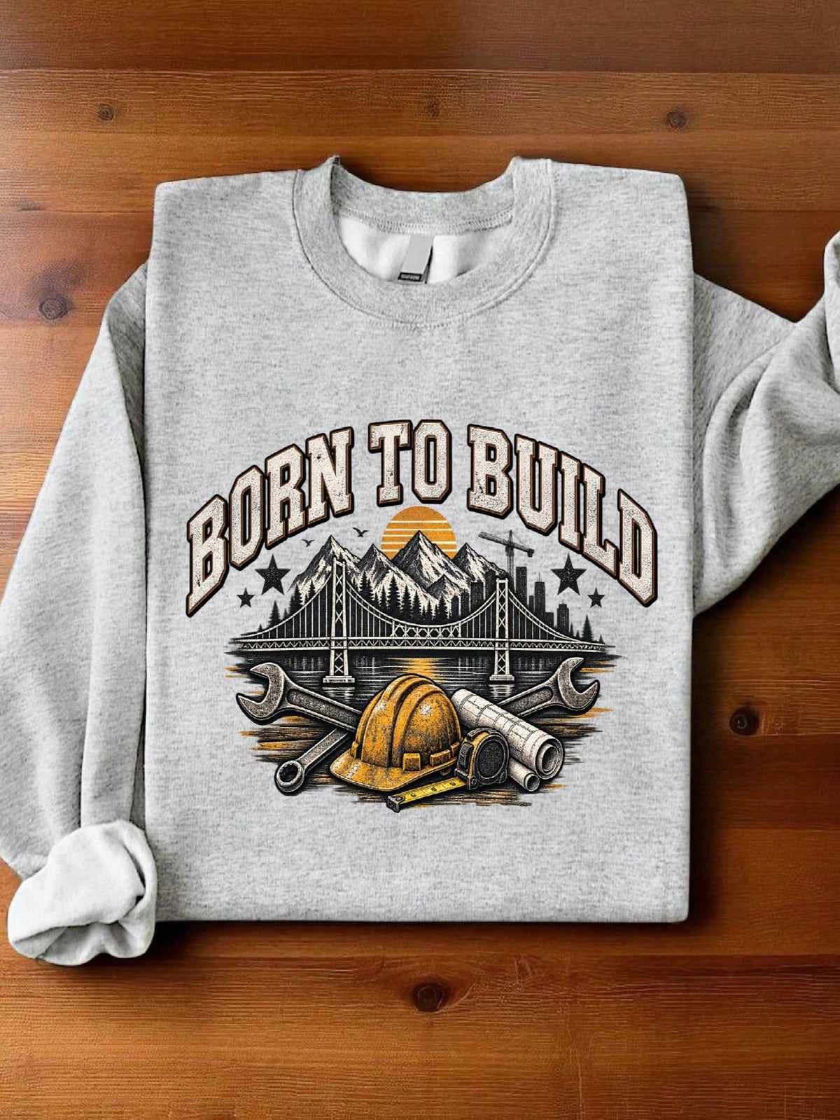 Born To Build Sweatshirt