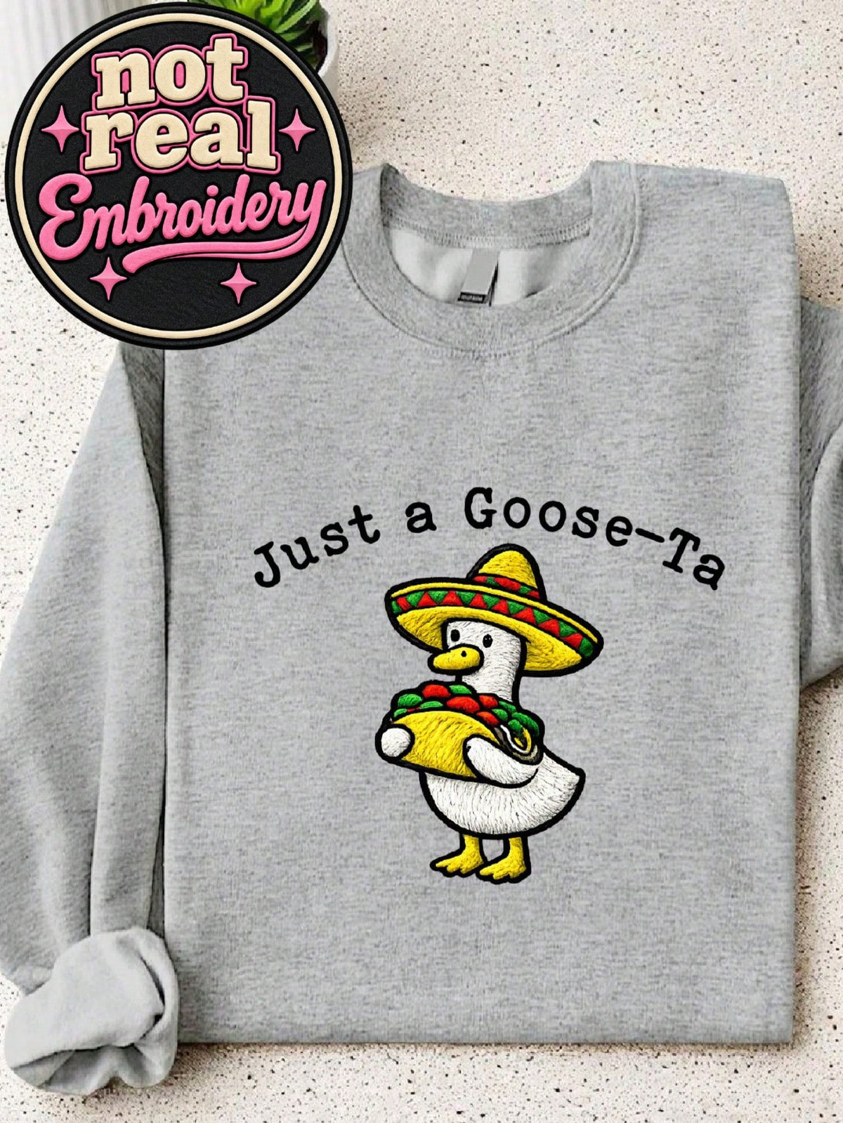 Just A Goose-Ta Sweatshirt