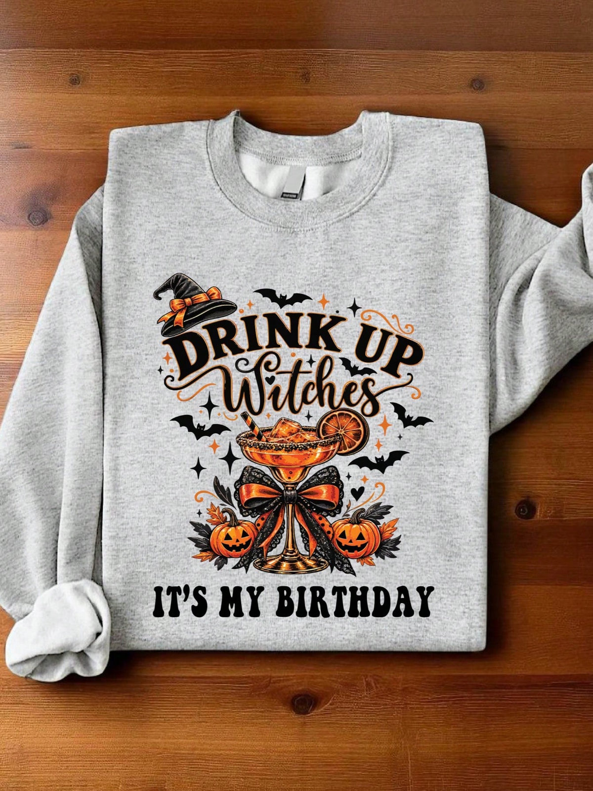 Drink Up Witches It's My Birthday Sweatshirt