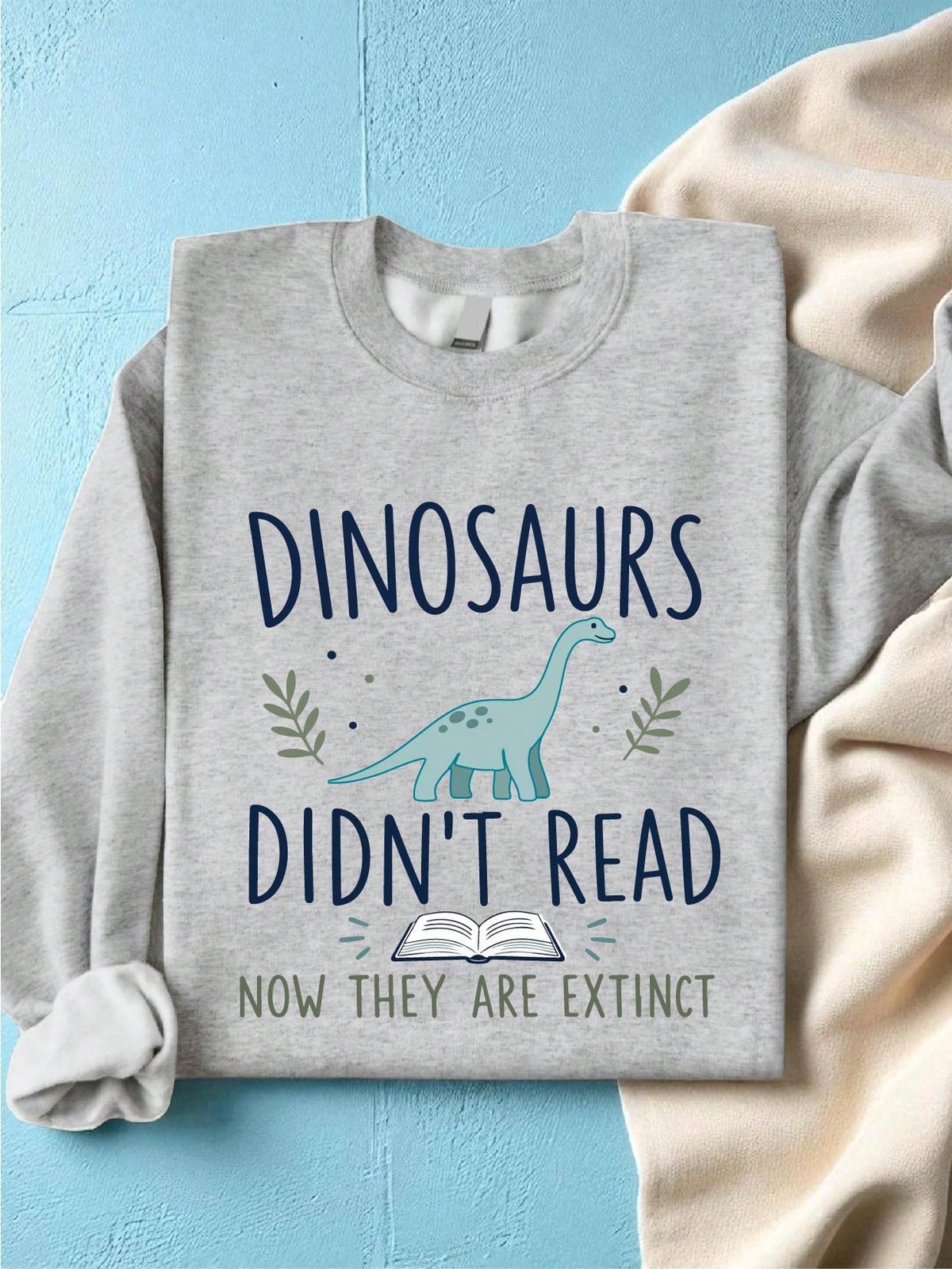 Dinosaurs Didn't Read Sweatshirt