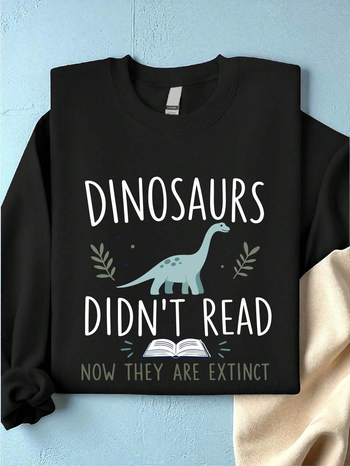 Dinosaurs Didn't Read Sweatshirt