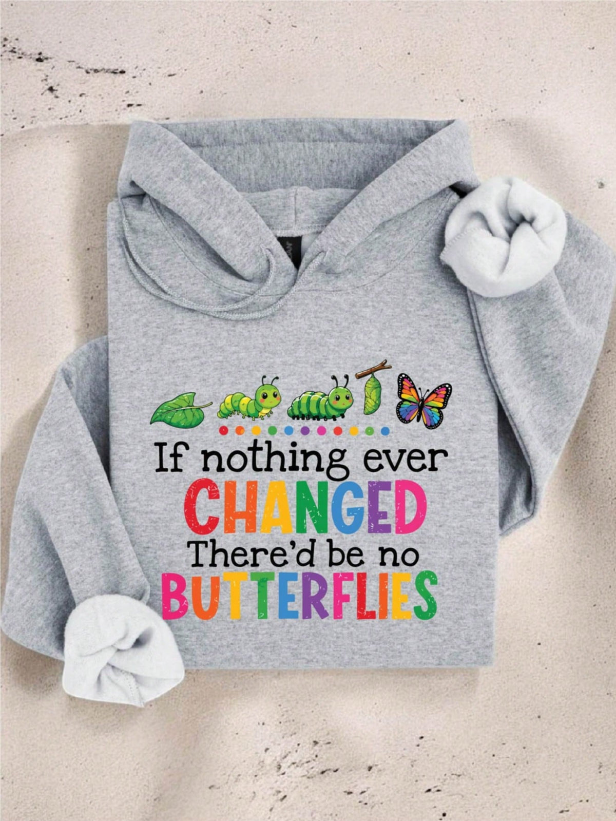 If Nothing Ever Changed There'd Be No Butterflies Hoodie