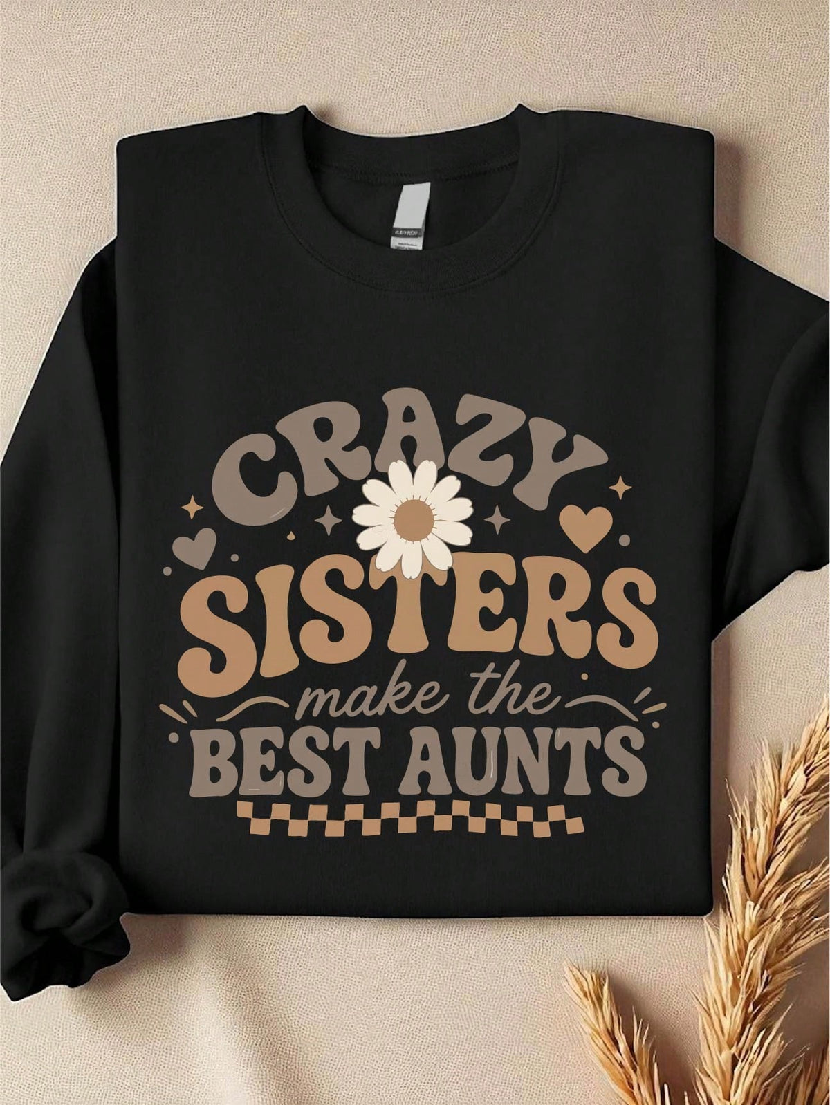 Crazy Sisters Make The Best Aunts Sweatshirt