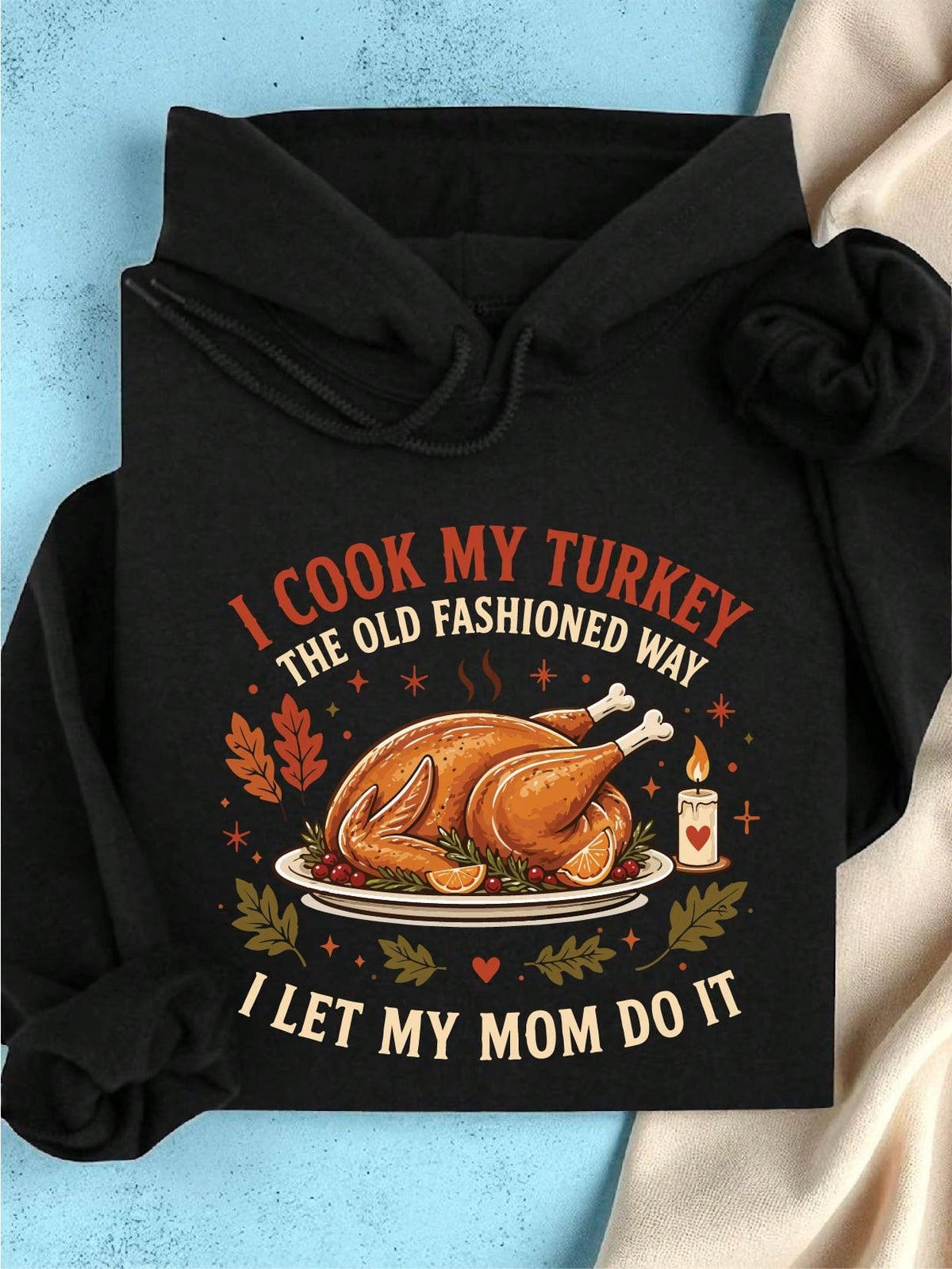 I Cook My Turkey The Old-Fashioned Way I Let My Mom Do It Hoodie