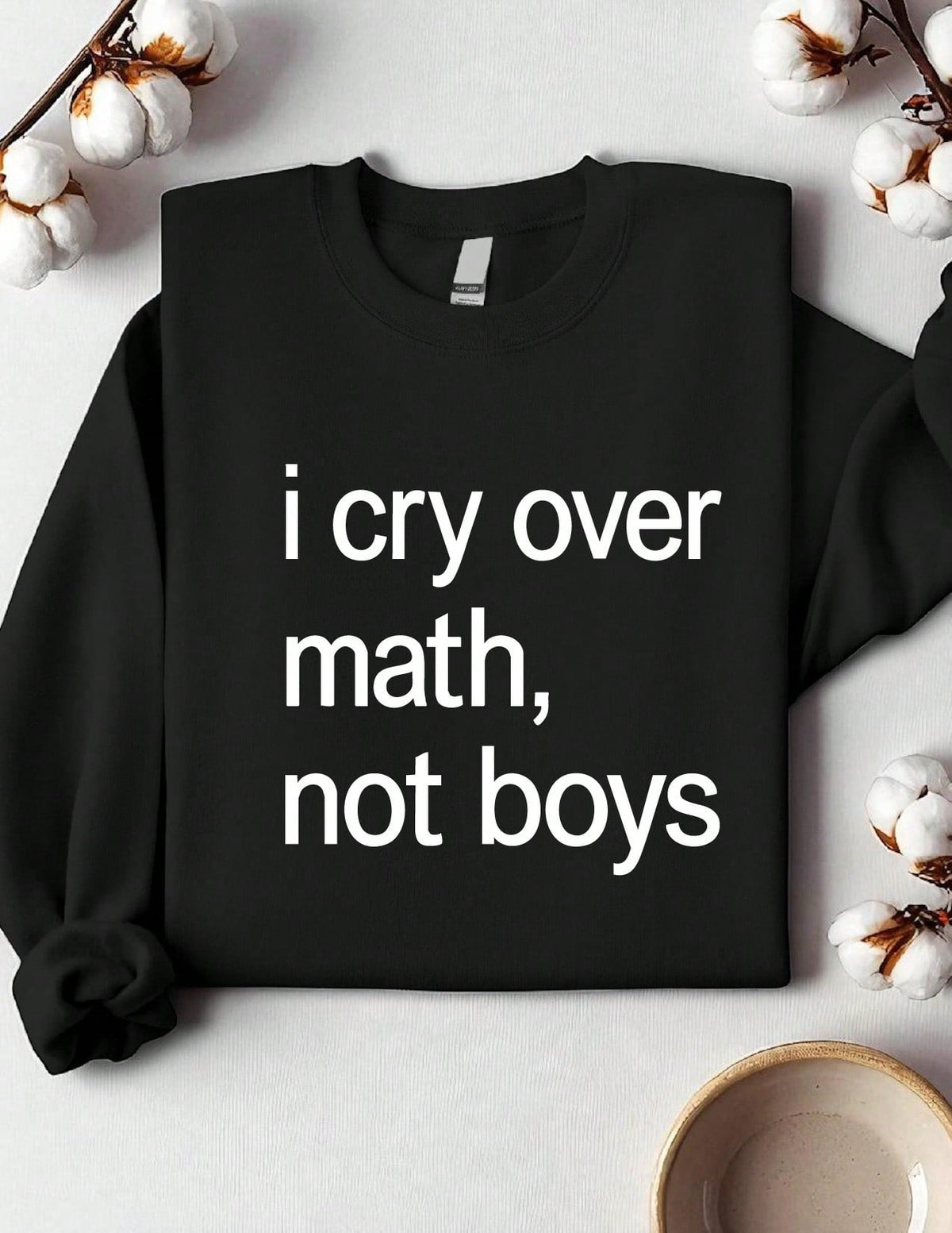 I Cry Over Math Not Boys Sweatshirt