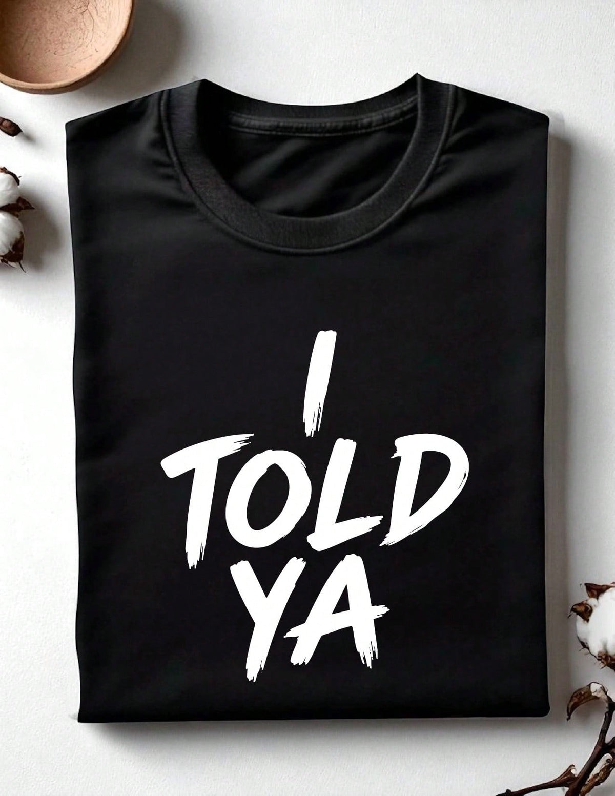 I Told Ya T-Shirt