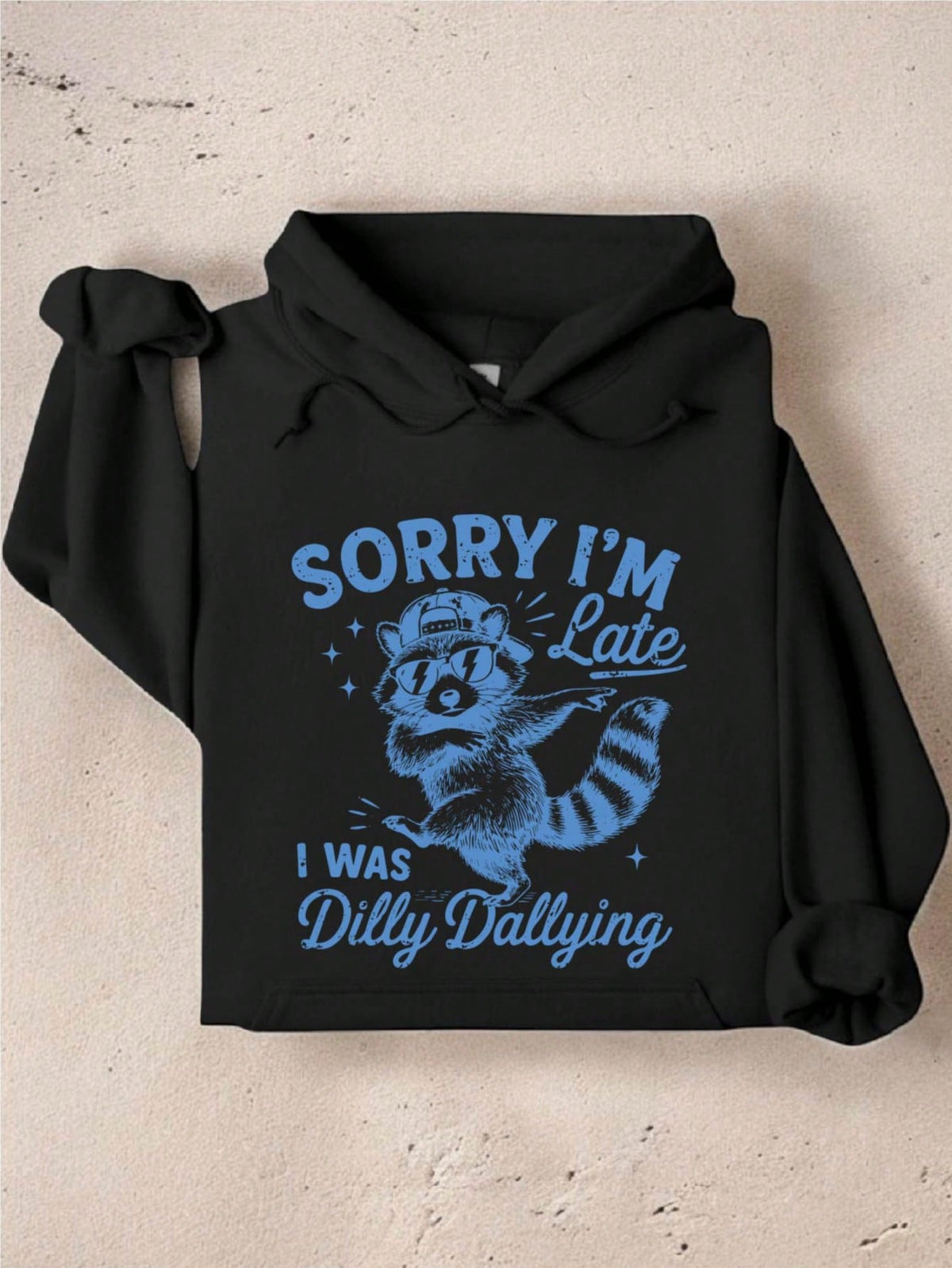 Sorry I'm Late I Was Dilly Dallying Hoodie
