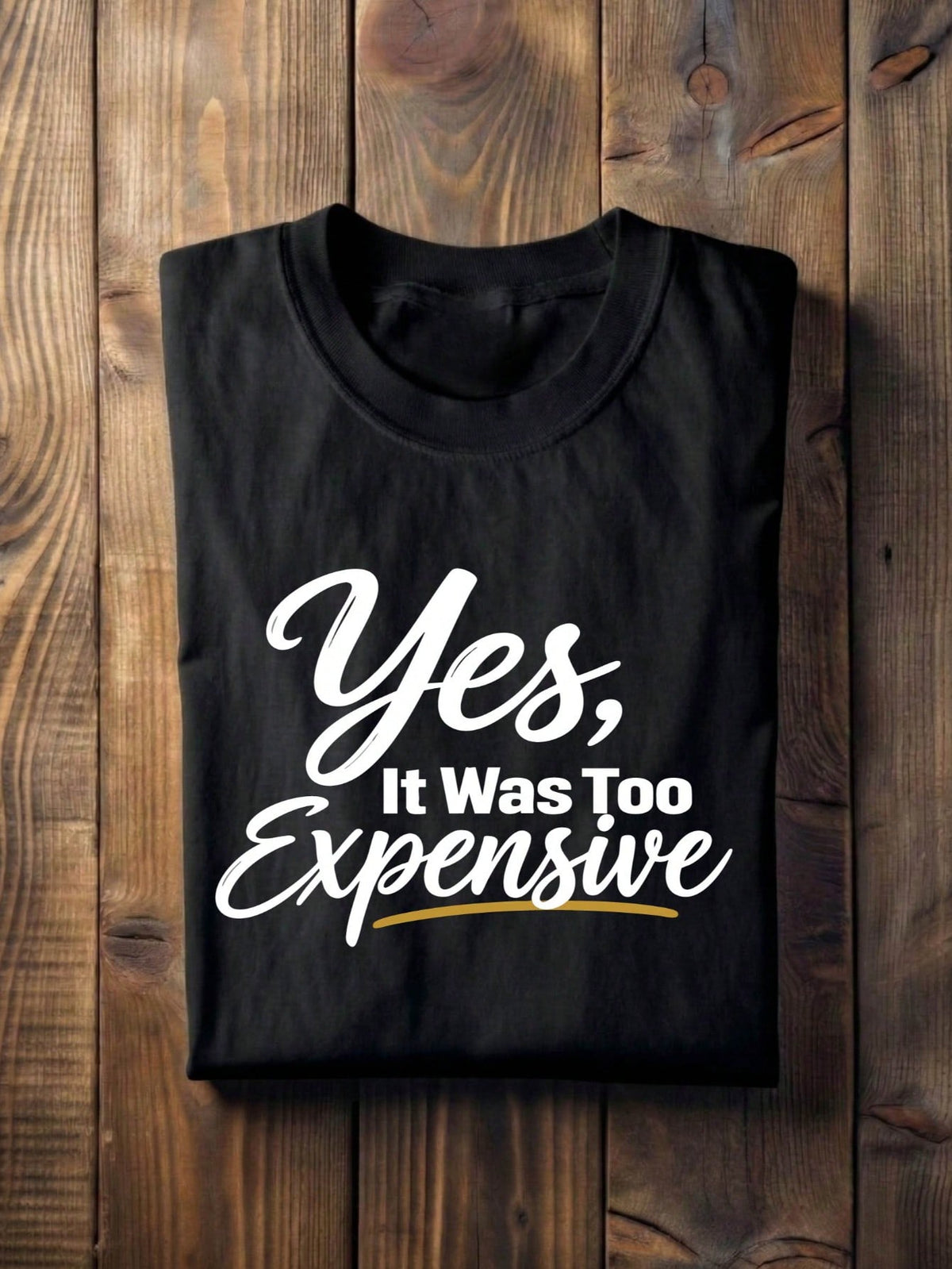 Yes It Was Too Expensive T-Shirt