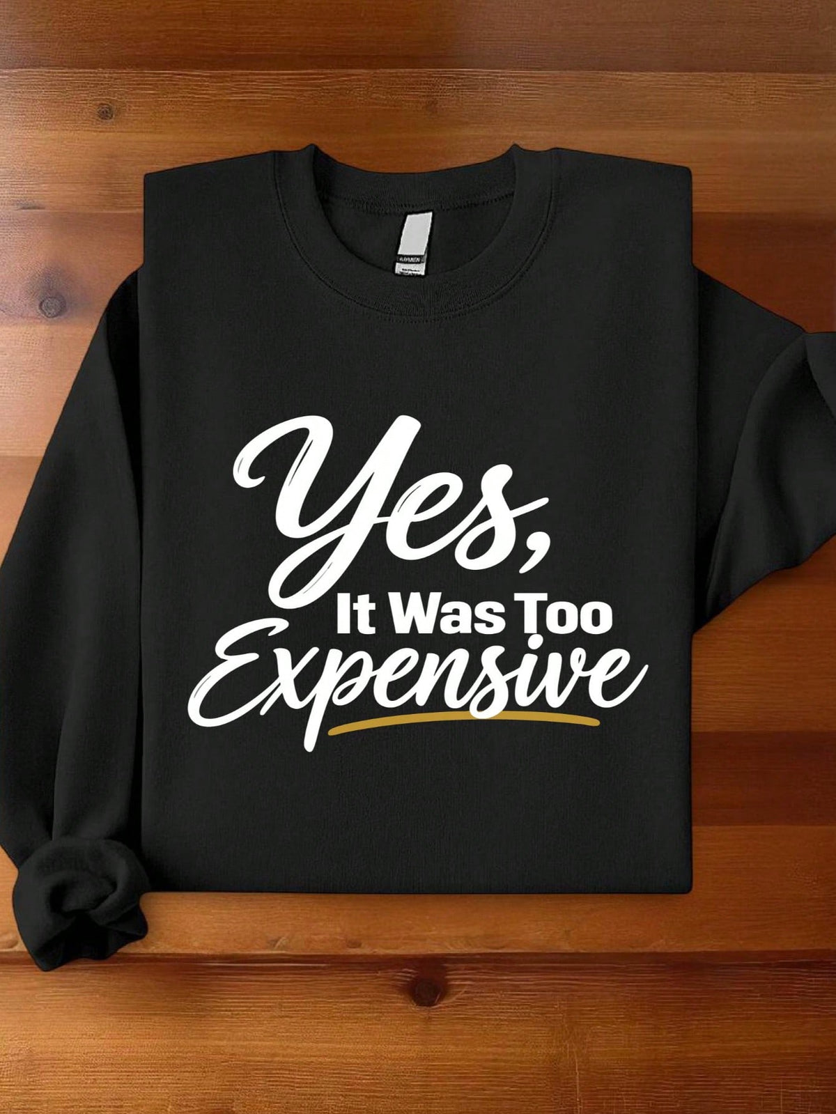 Yes It Was Too Expensive Sweatshirt