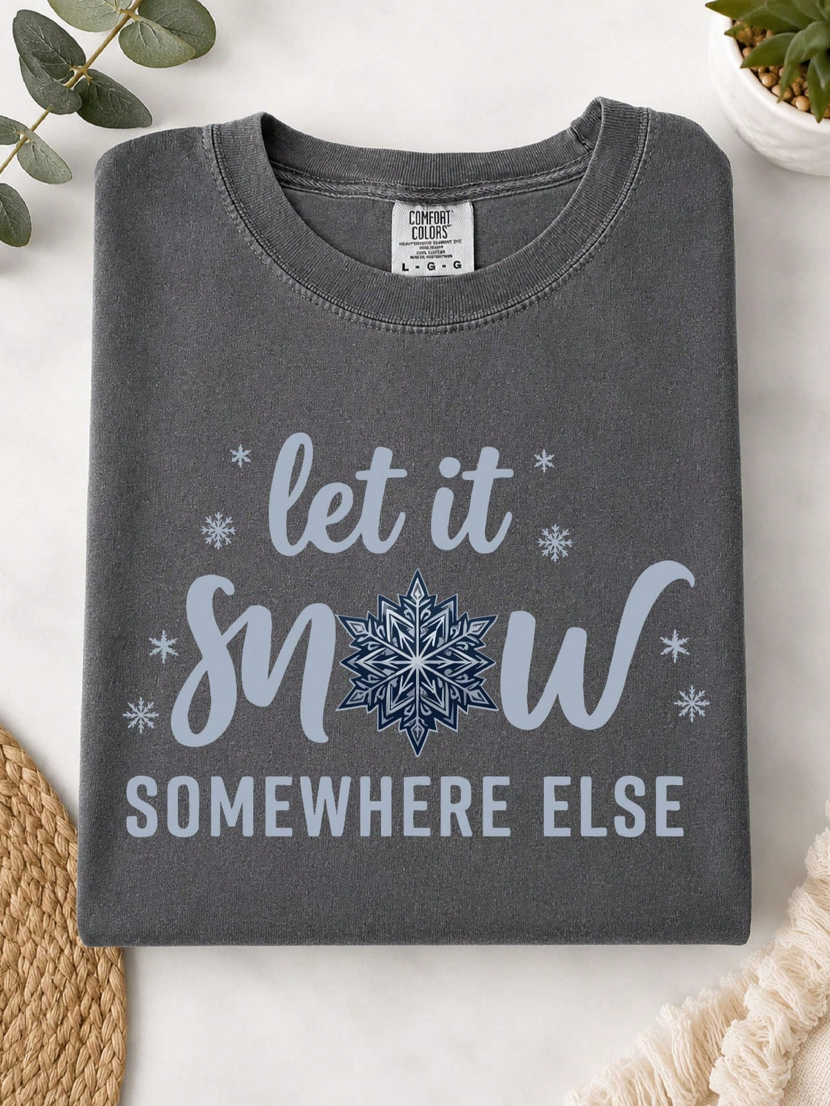 Let It Snow Somewhere Else T-Shirt